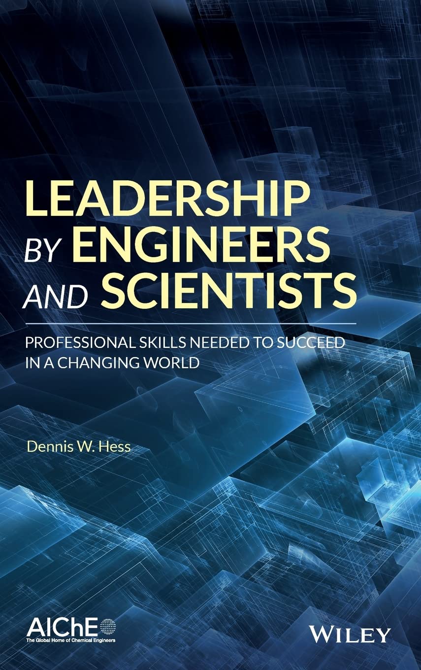 Leadership by Engineers and Scientists: Professional Skills Needed to Succeed in a Changing World Business, Finance & Career
