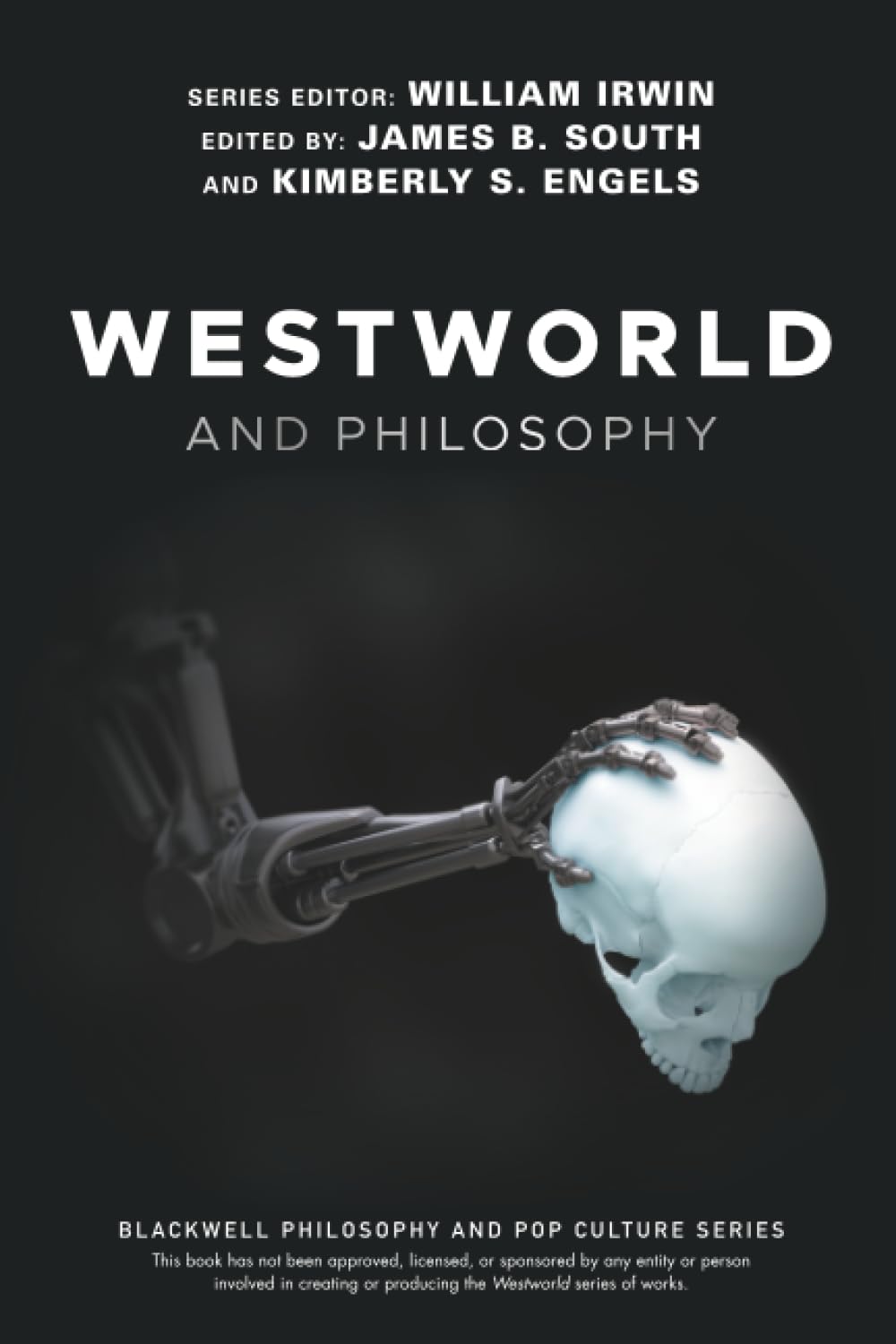 Westworld and Philosophy: If You Go Looking for the Truth, Get the Whole Thing (The Blackwell Philosophy and Pop Culture Series) Philosophy