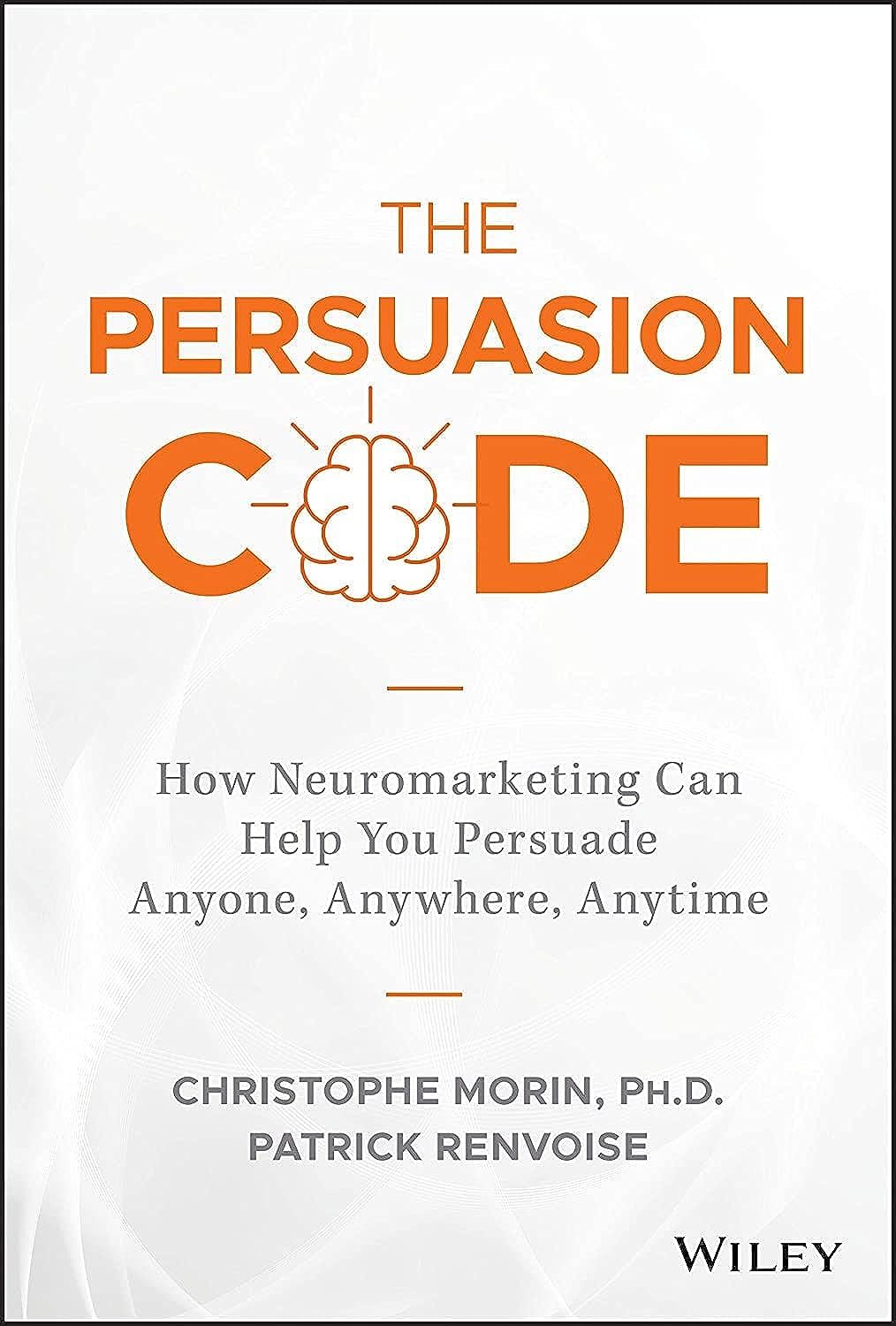 The Persuasion Code: How Neuromarketing Can Help You Persuade Anyone, Anywhere, Anytime Law