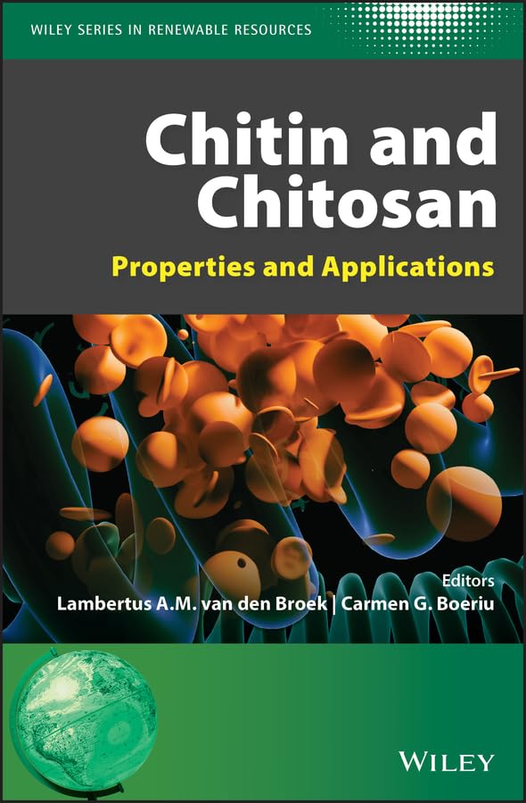 Chitin and Chitosan: Properties and Applications (Wiley Series in Renewable Resource) Science