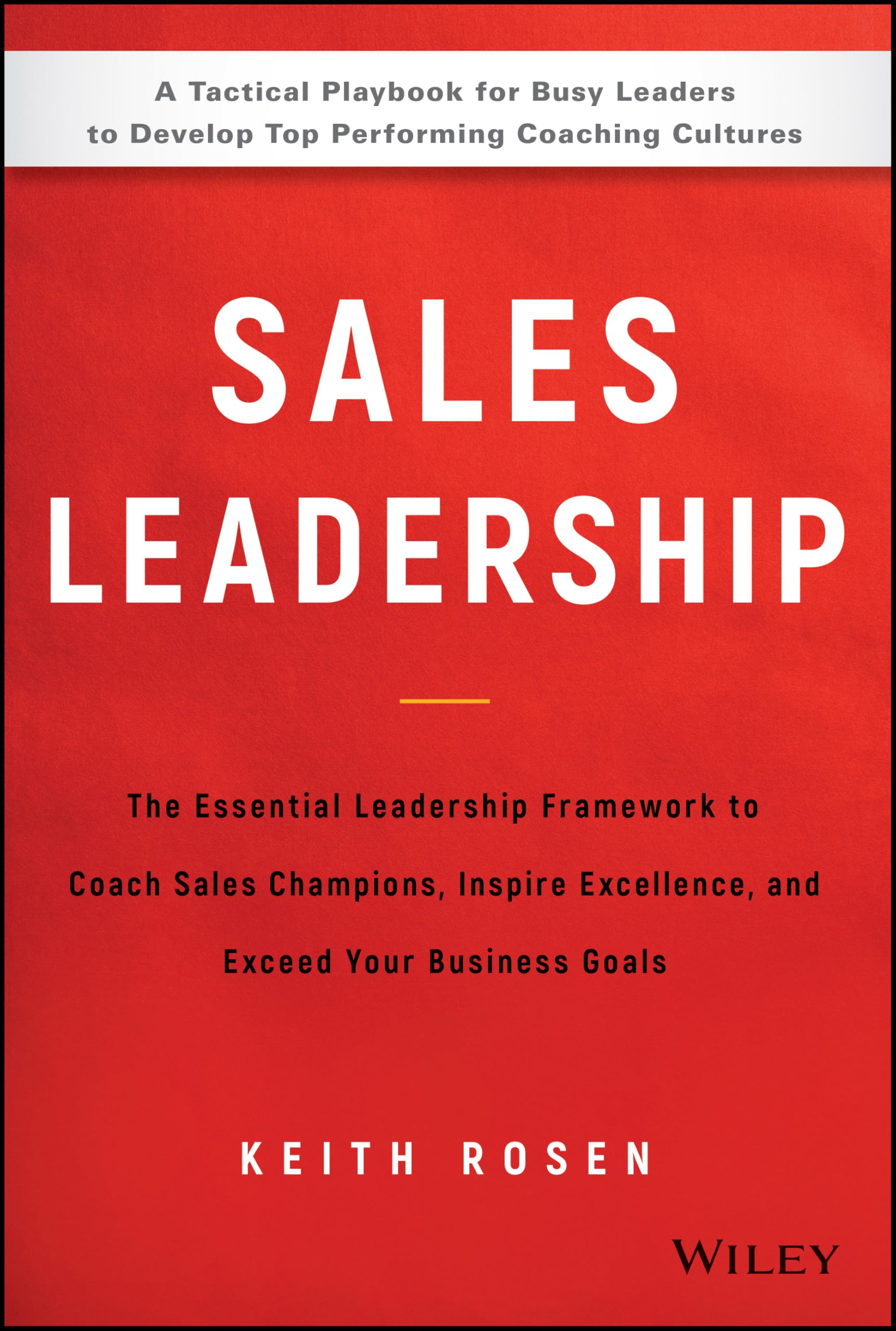 Sales Leadership: The Essential Leadership Framework to Coach Sales Champions, Inspire Excellence, and Exceed Your Business Goals book