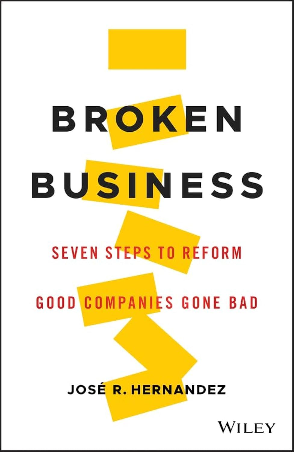 Broken Business: Seven Steps to Reform Good Companies Gone Bad Business, Finance & Career
