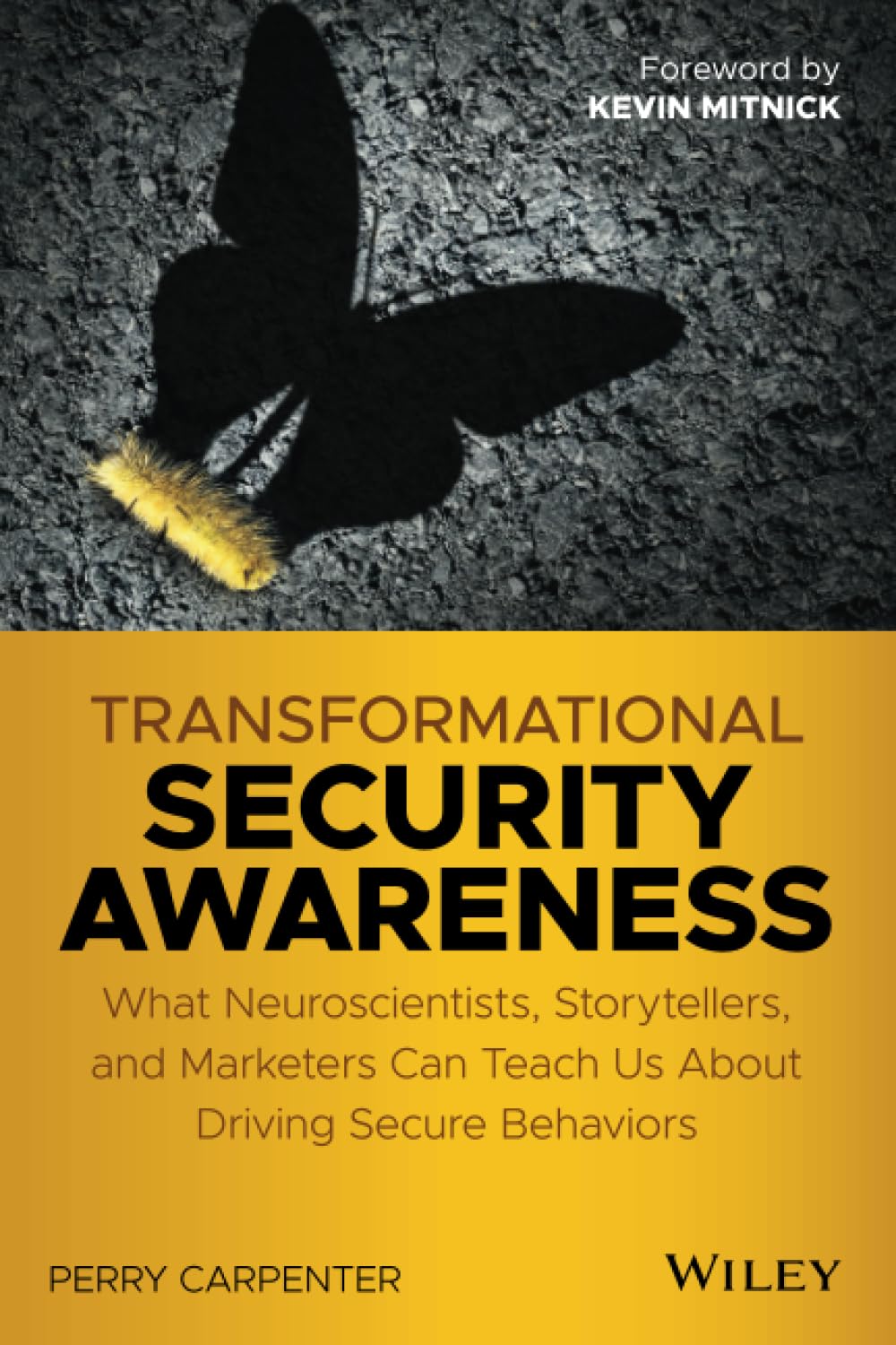 Transformational Security Awareness: What Neuroscientists, Storytellers, and Marketers Can Teach Us About Driving Secure Behaviors Business, Finance & Career