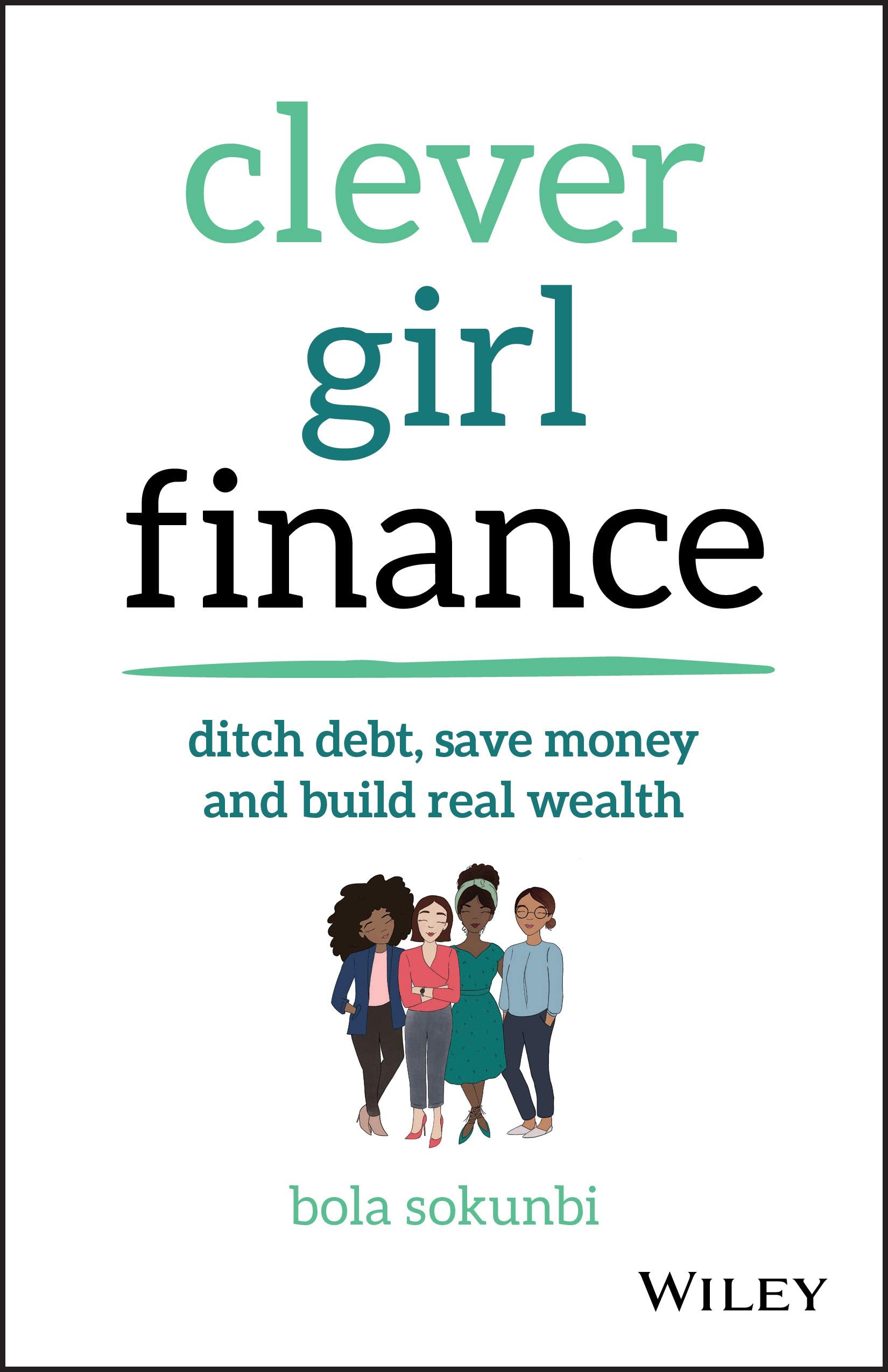 Clever Girl Finance: Ditch Debt, Save Money and Build Real Wealth Business, Finance & Career