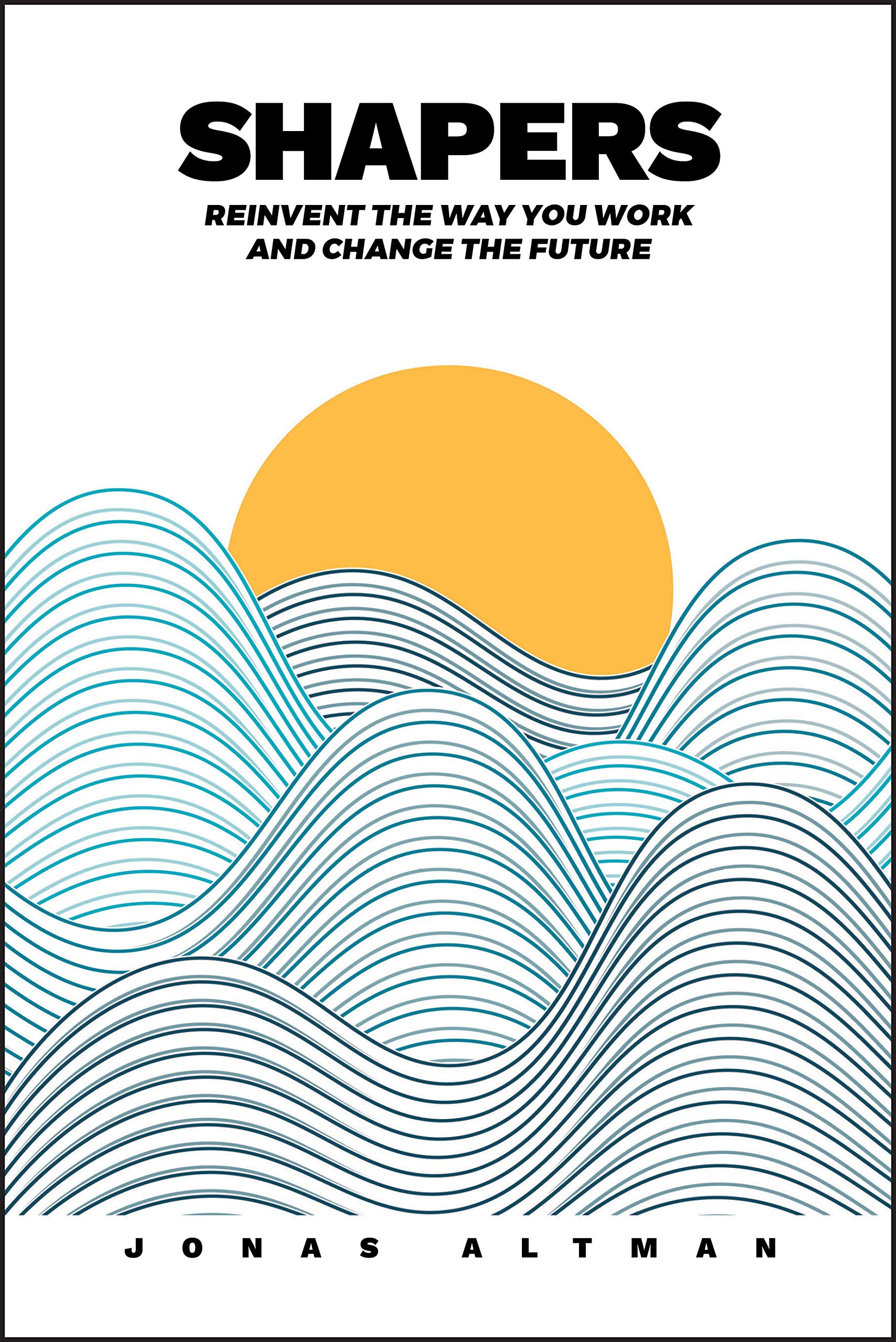 Shapers: Reinvent the Way You Work and Change the Future Business, Finance & Career