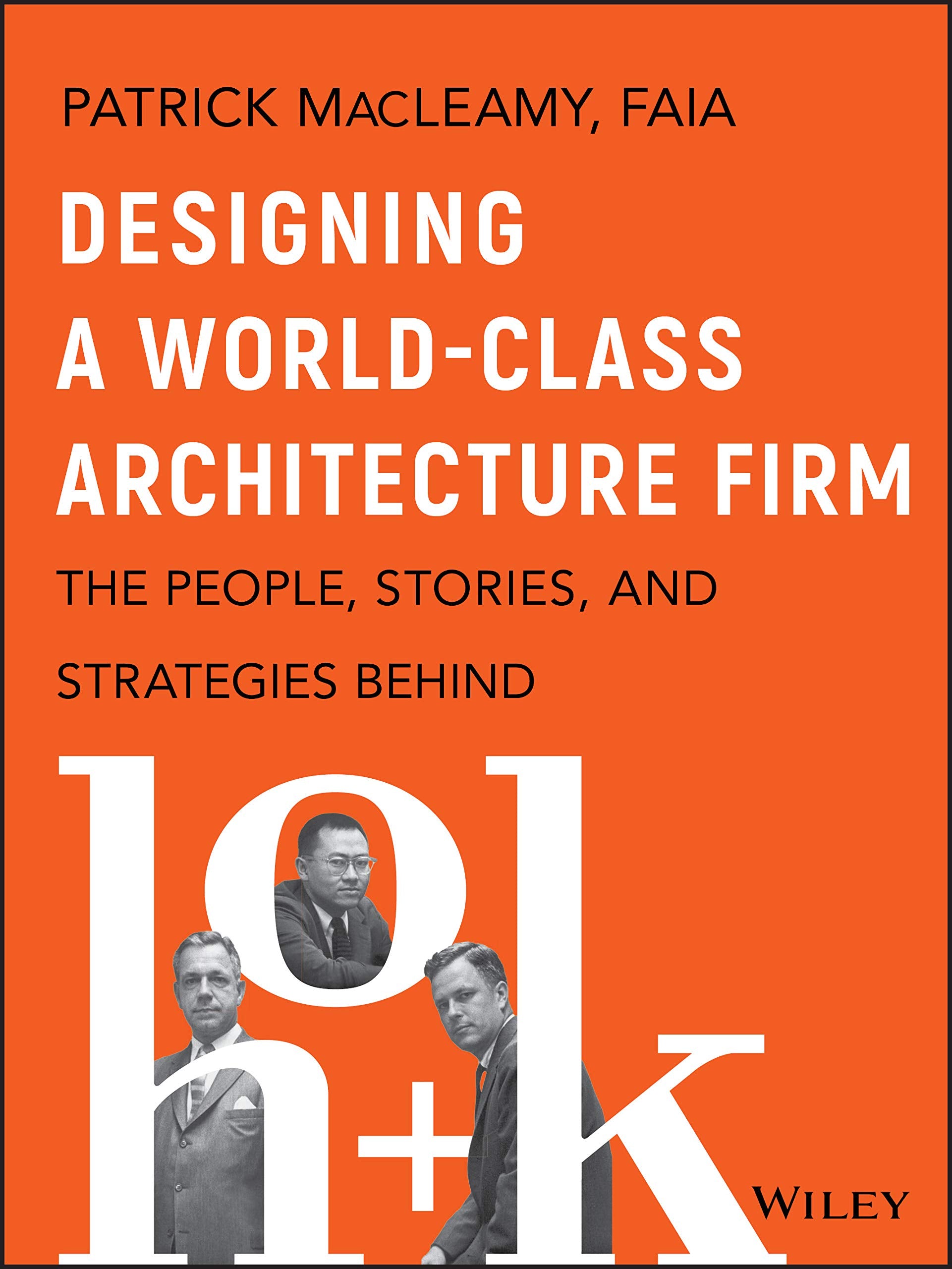 Designing a World-Class Architecture Firm: The People, Stories, and Strategies Behind HOK Business, Finance & Career