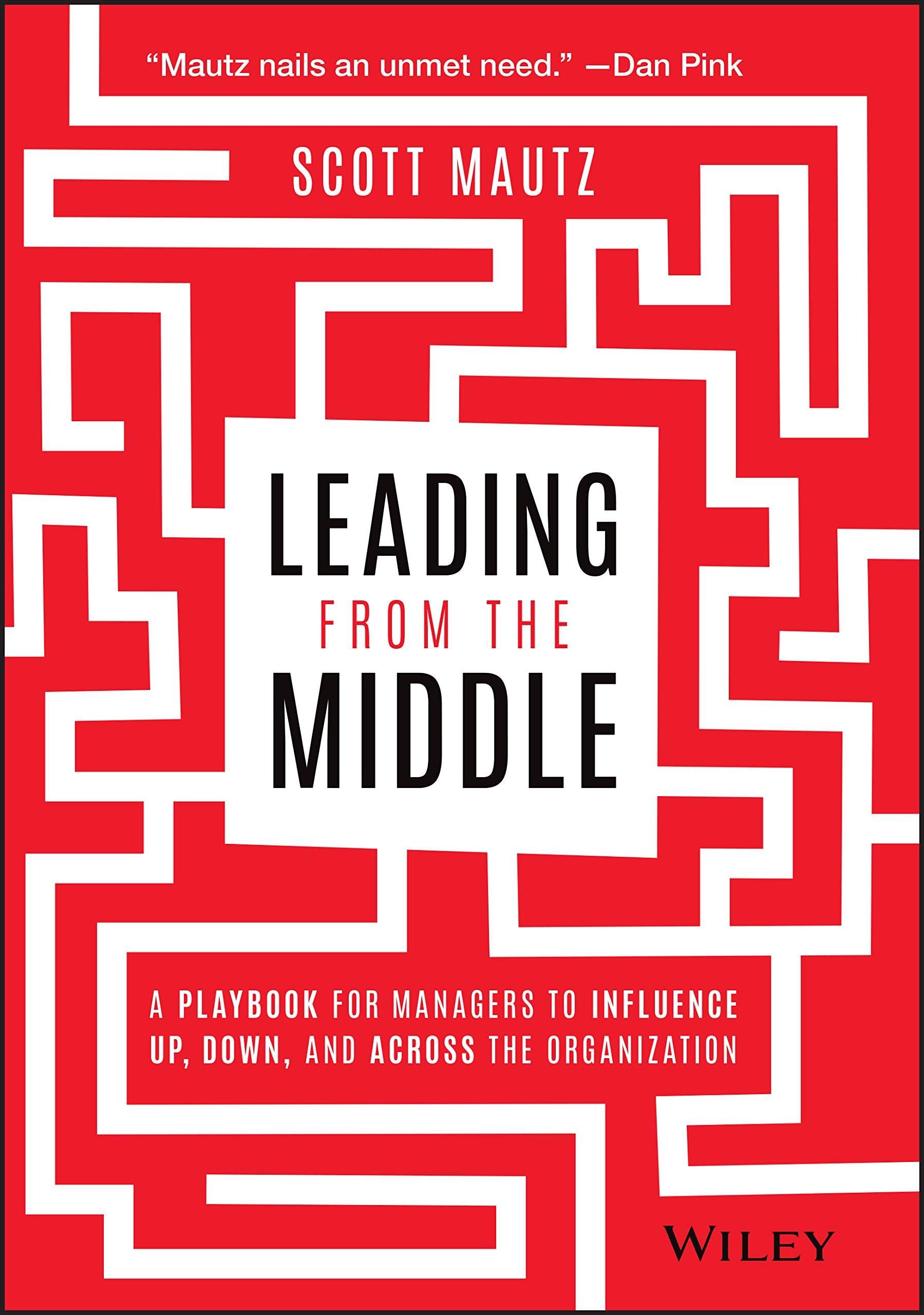Leading from the Middle: A Playbook for Managers to Influence Up, Down, and Across the Organization Law