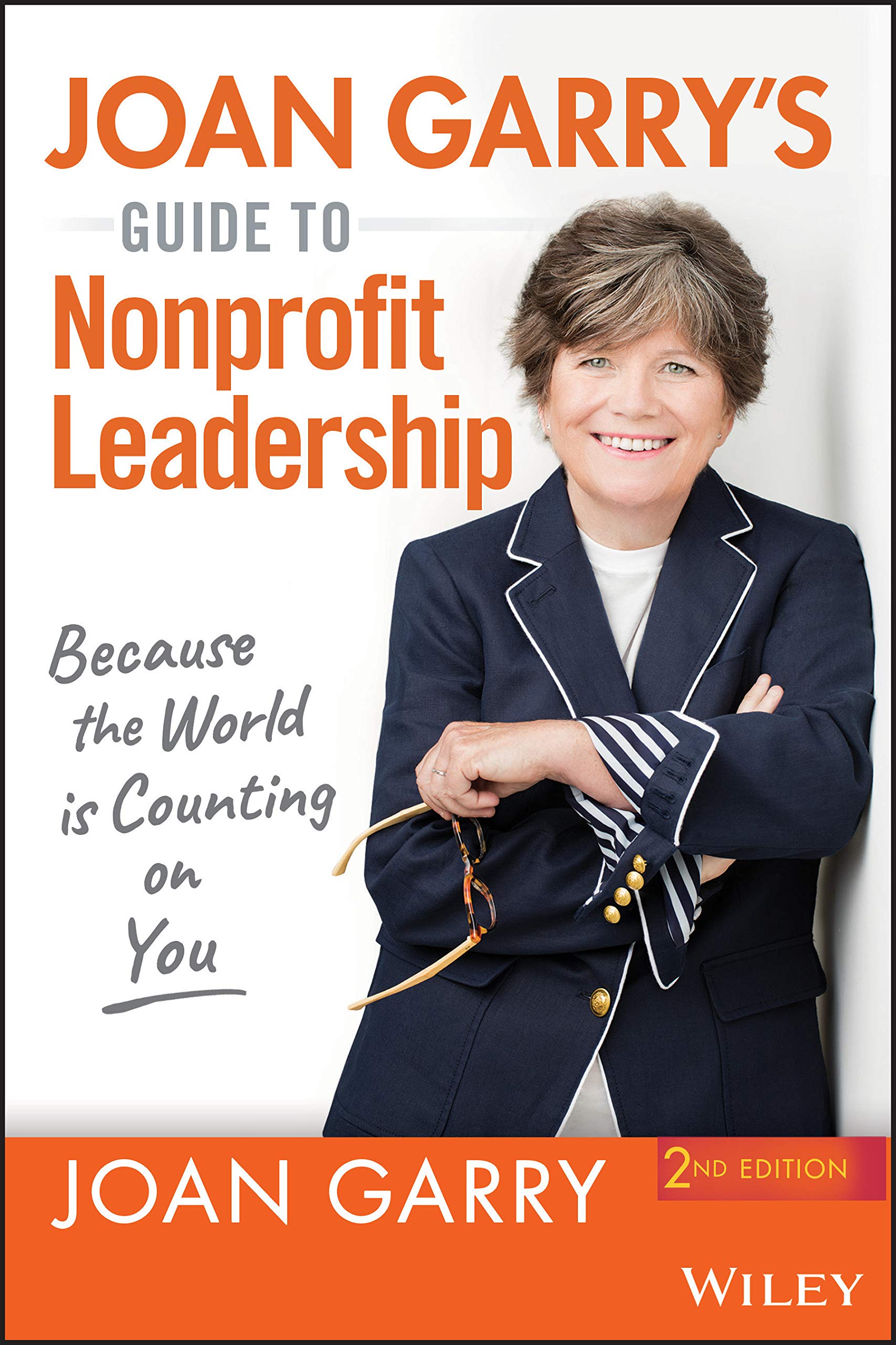 Joan Garry's Guide to Nonprofit Leadership: Because the World Is Counting on You, 2nd Edition: Because the World Is Counting on You Business, Finance & Career