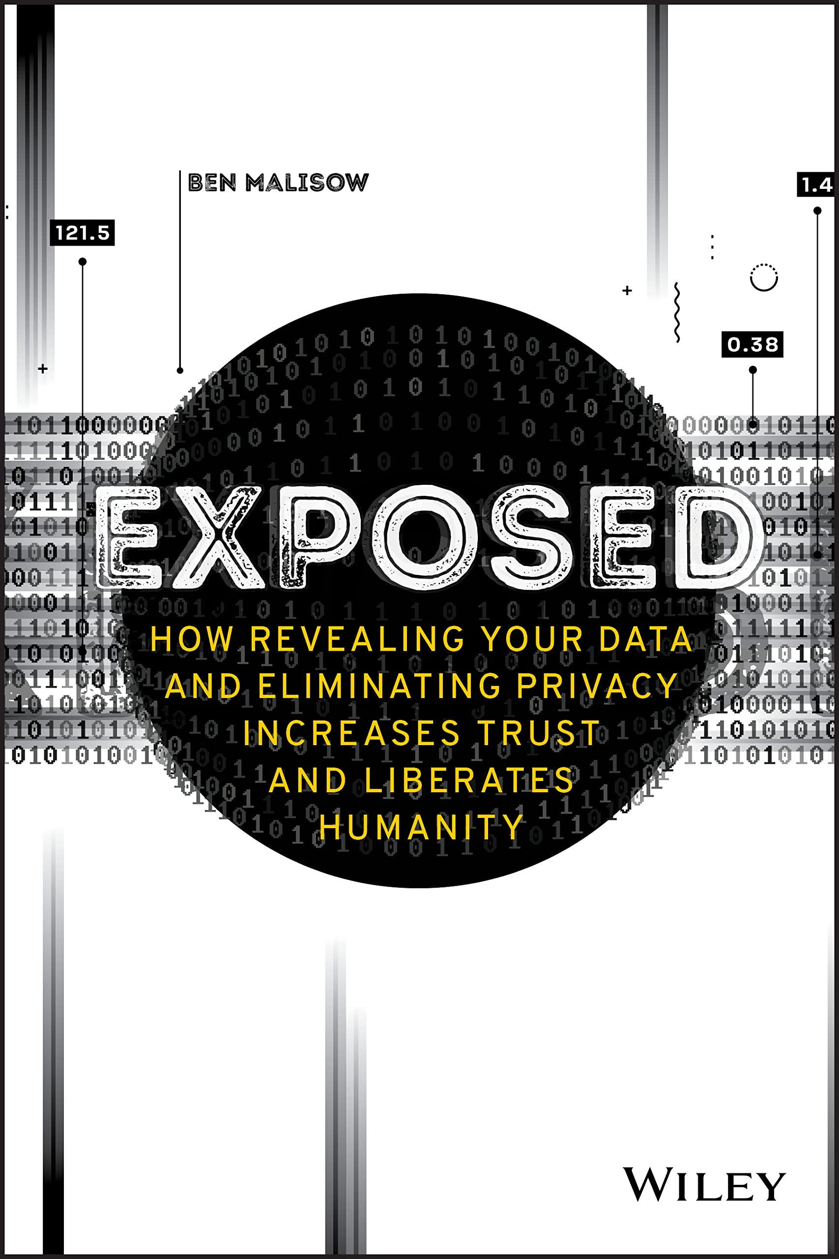 Exposed - How Revealing Your Data and EliminatingPrivacy Increases Trust and Liberates Humanity Law