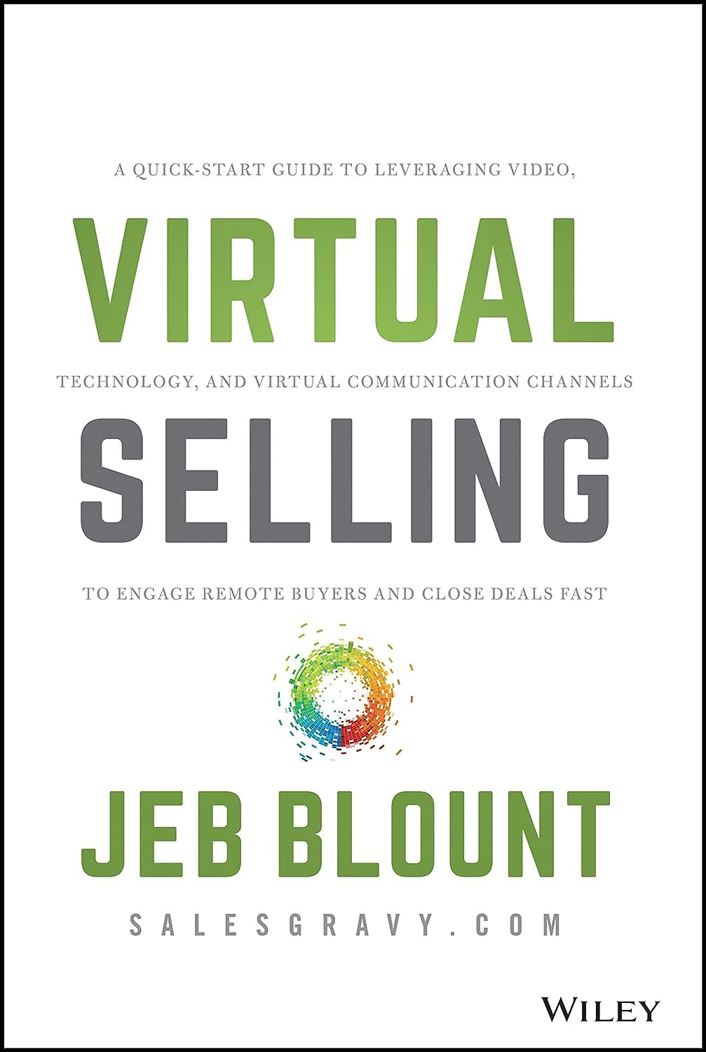 Virtual Selling: A Quick-Start Guide to Leveraging Video, Technology, and Virtual Communication Channels to Engage Remote Buyers and Close Deals Fast (Jeb Blount) Law