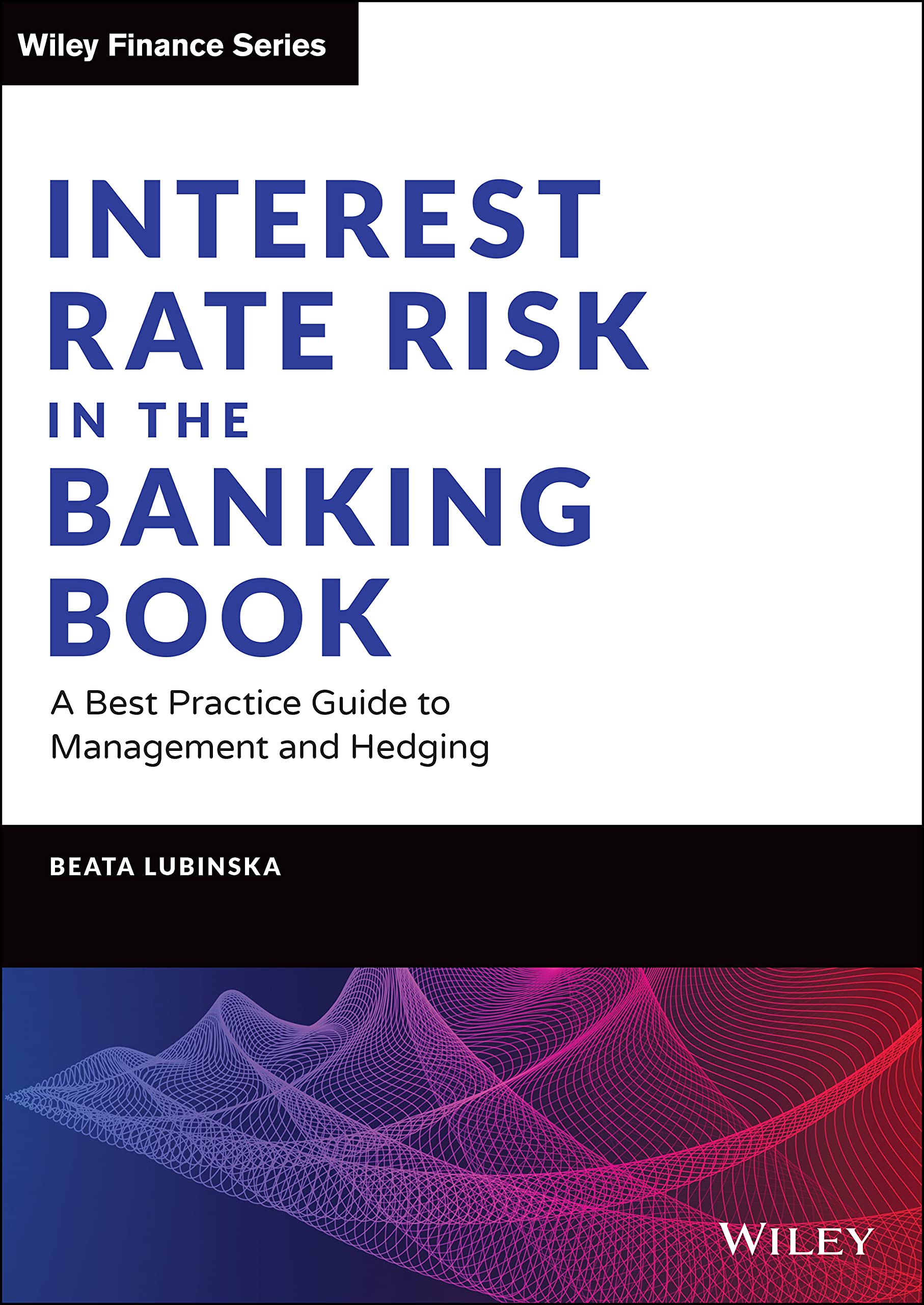 Interest Rate Risk in the Banking Book: A Best Practice Guide to Management and Hedging (Wiley Finance) Law