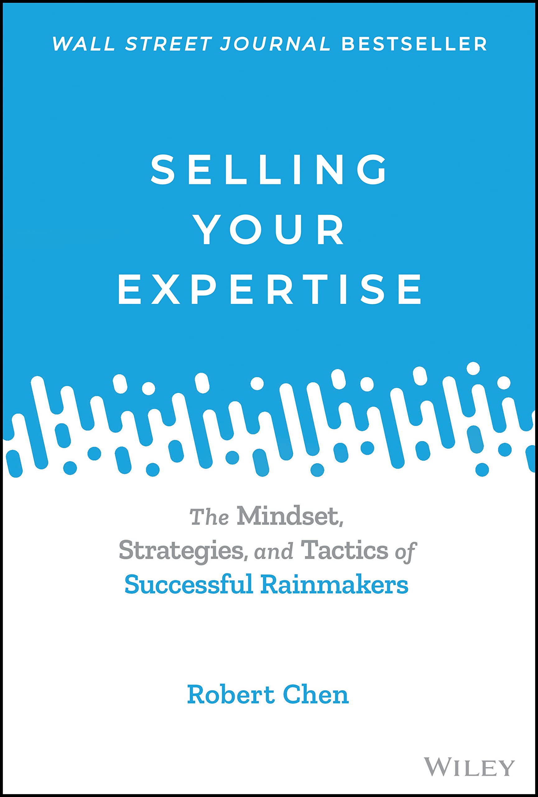 Selling Your Expertise: The Mindset, Strategies, and Tactics of Successful Rainmakers Law
