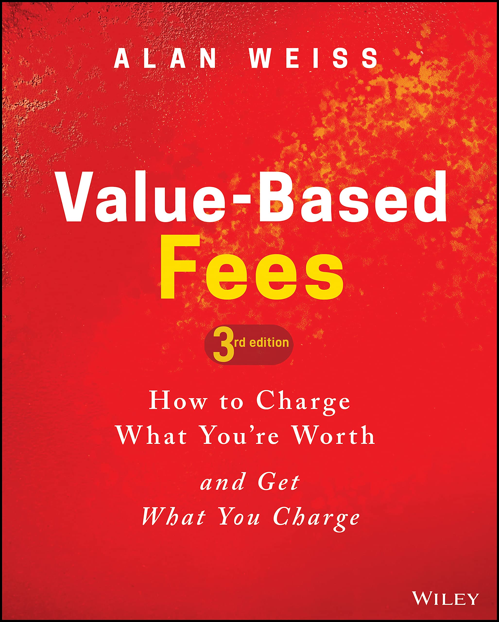Value-Based Fees: How to Charge What You're Worth and Get What You Charge Law