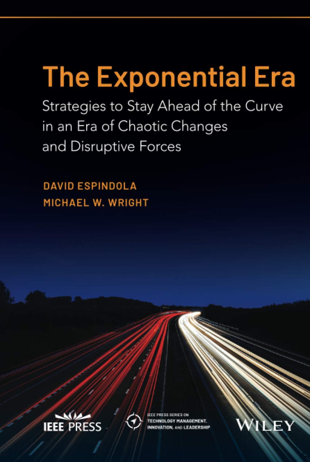 The Exponential Era: Strategies to Stay Ahead of the Curve in an Era of Chaotic Changes and Disruptive Forces (IEEE Press Series on Technology Management, Innovation, and Leadership) Law