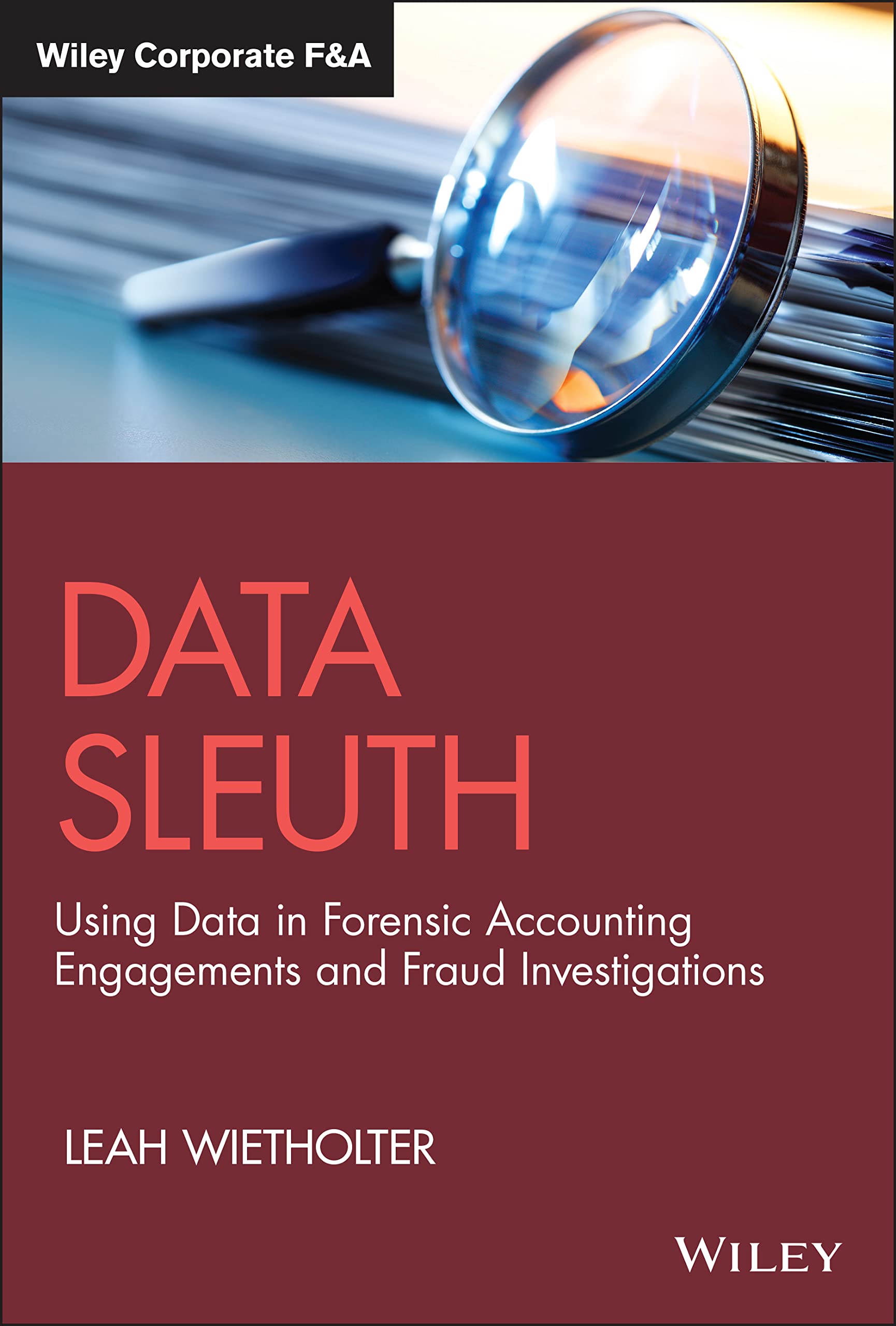 Data Sleuth: Using Data in Forensic Accounting Engagements and Fraud Investigations (Wiley Corporate F&A) Law