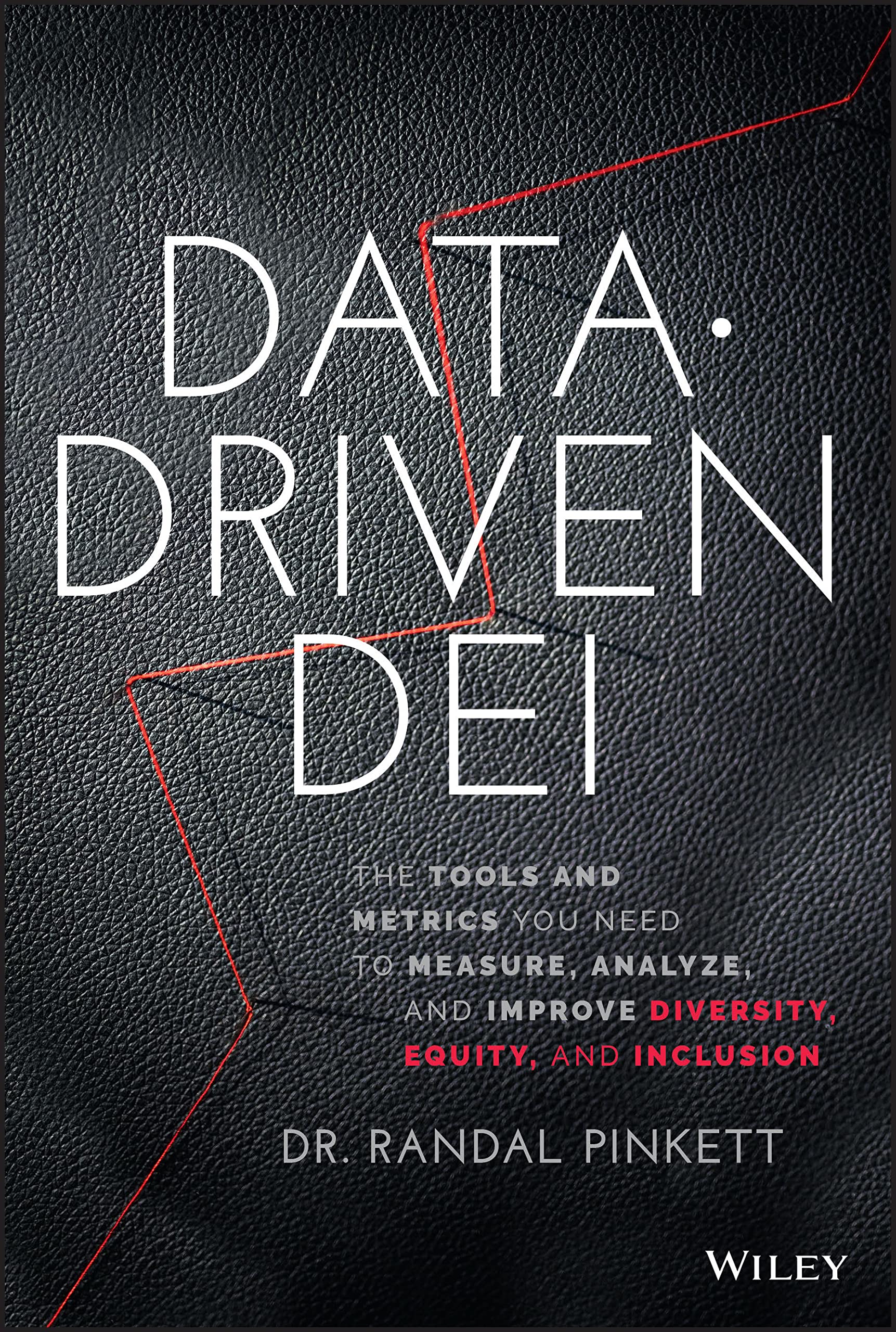 Data-Driven DEI: The Tools and Metrics You Need to Measure, Analyze, and Improve Diversity, Equity, and Inclusion Business, Finance & Career