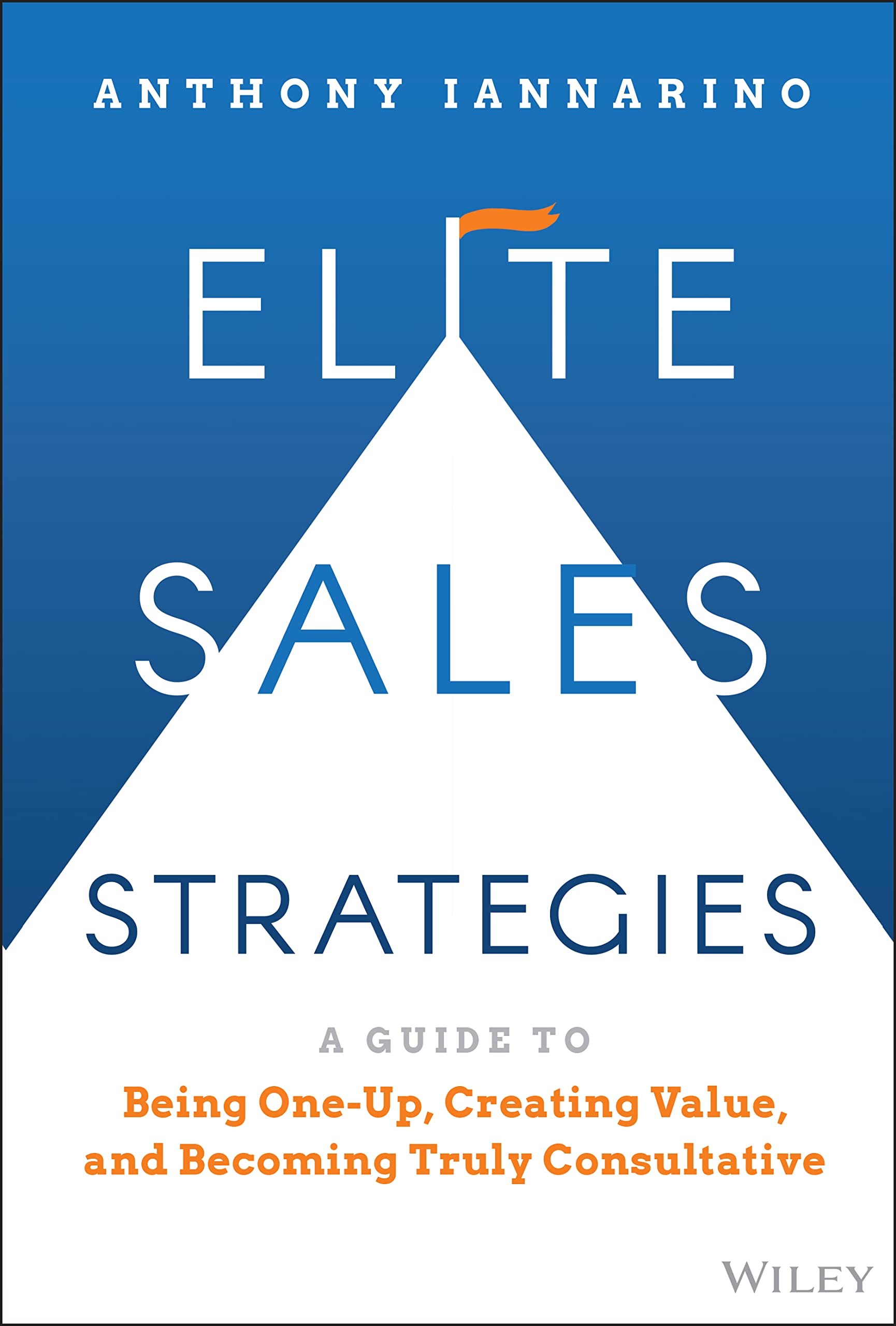Elite Sales Strategies: A Guide to Being One-Up, Creating Value, and Becoming Truly Consultative Law