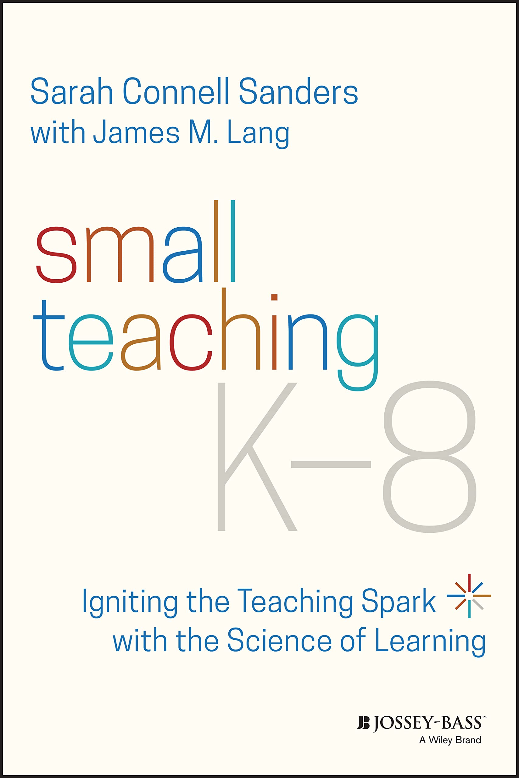 Small Teaching K-8: Igniting the Teaching Spark with the Science of Learning Study Guides