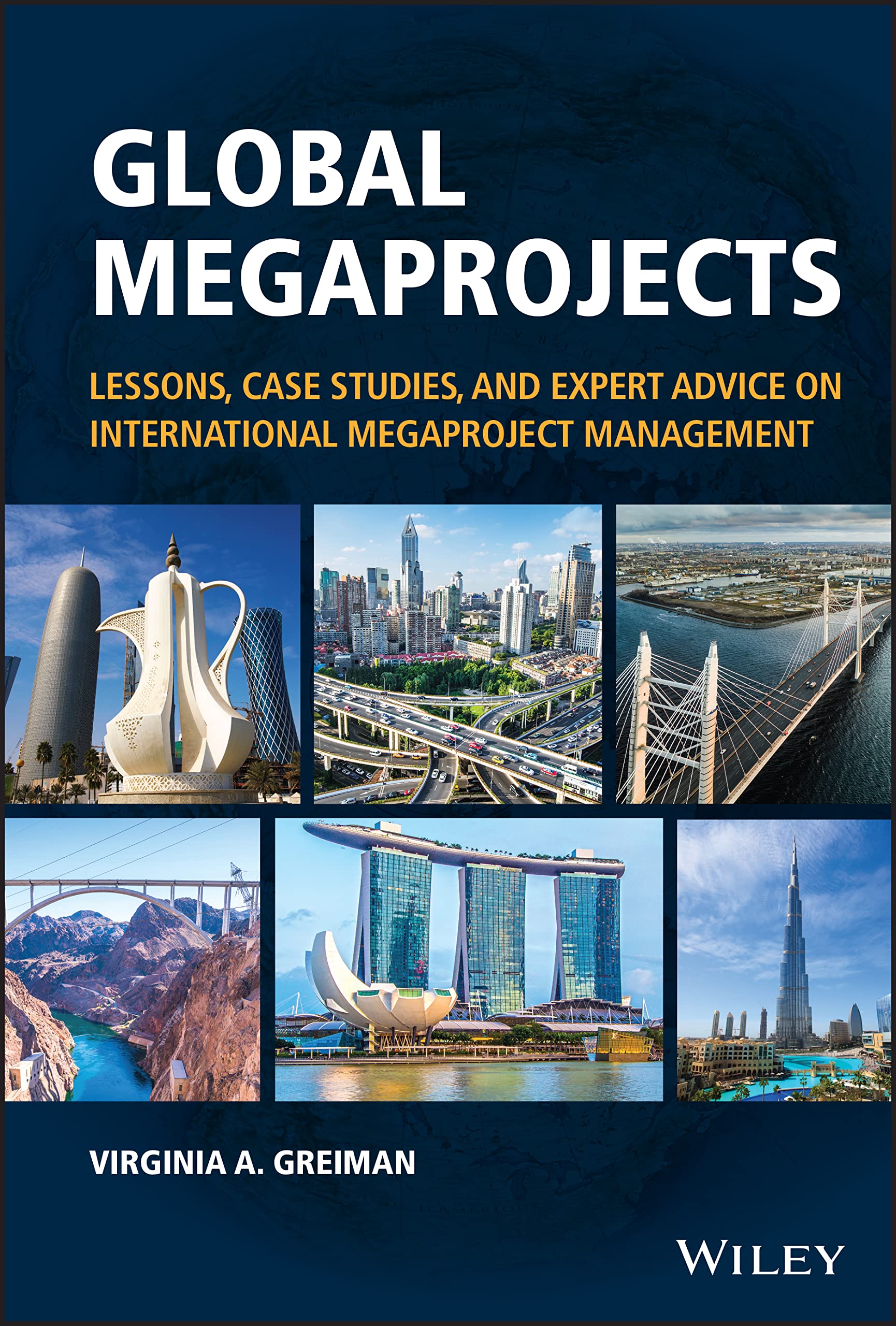 Global Megaprojects: Lessons, Case Studies, and Expert Advice on International Megaproject Management Business, Finance & Career