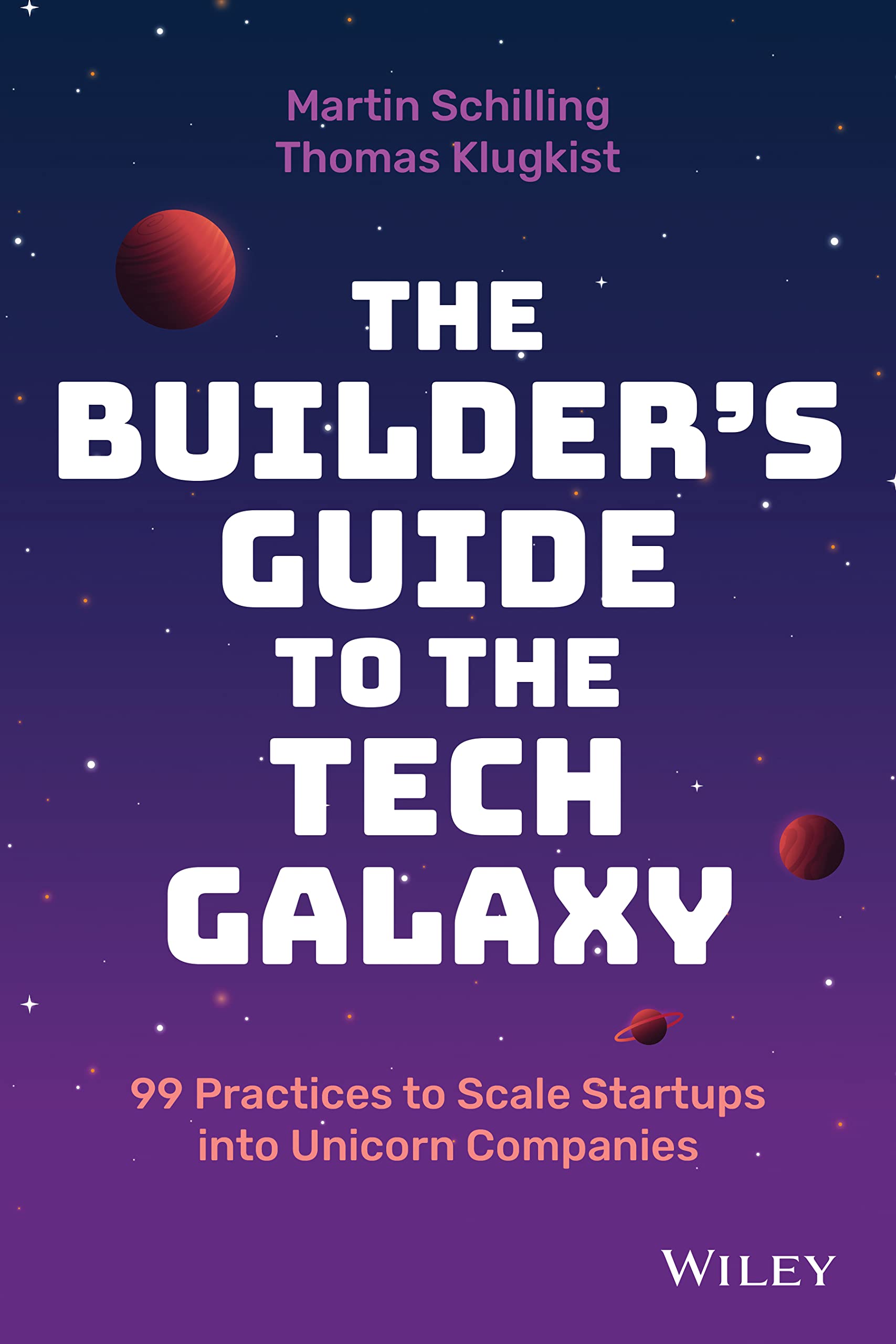 The Builder's Guide to the Tech Galaxy: 99 Practices to Scale Startups into Unicorn Companies book