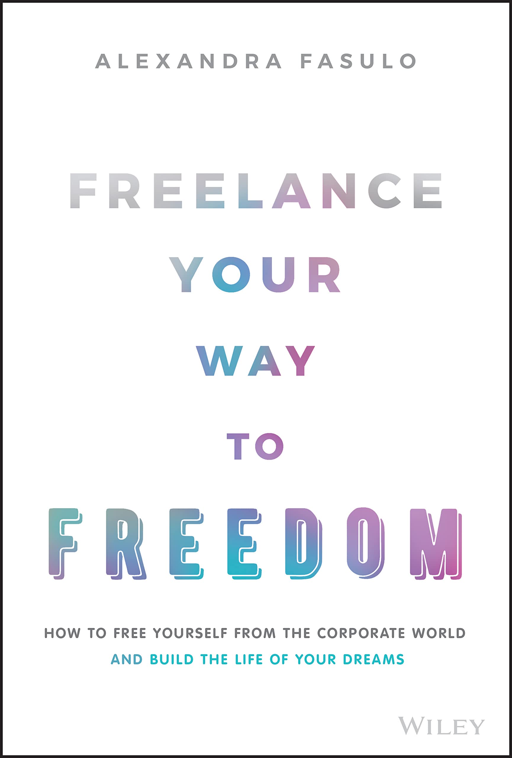 Freelance Your Way to Freedom Business, Finance & Career