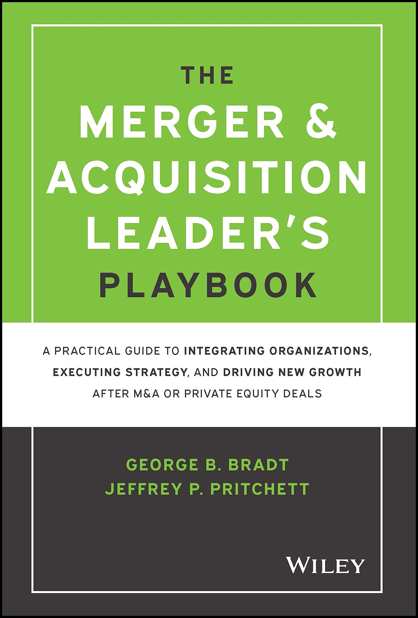 The Merger & Acquisition Leader's Playbook: A Practical Guide to Integrating Organizations, Executing Strategy, and Driving New Growth after M&A or Private Equity Deals Law