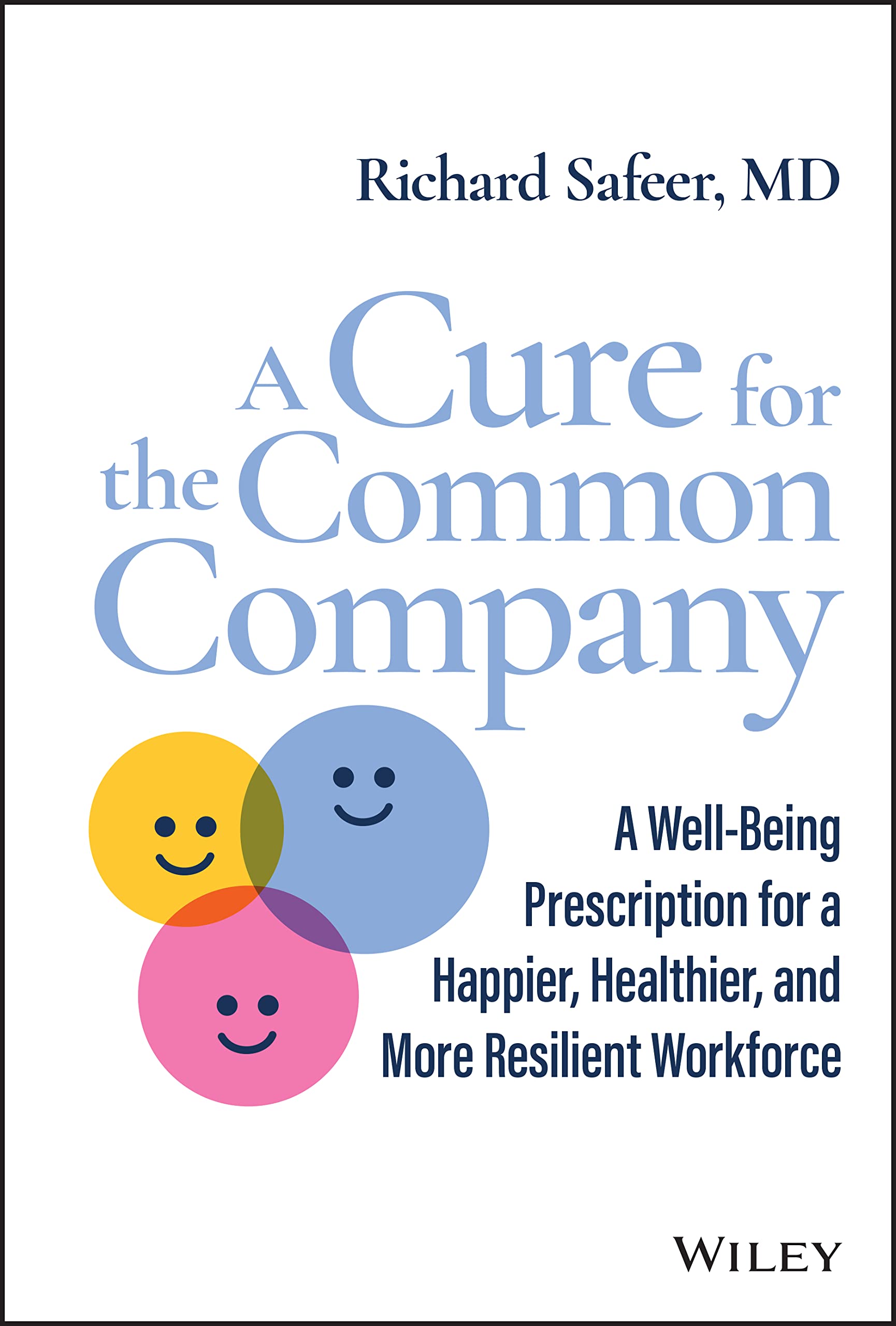 A Cure for the Common Company: A Well-Being Prescription for a Happier, Healthier, and More Resilient Workforce Business, Finance & Career