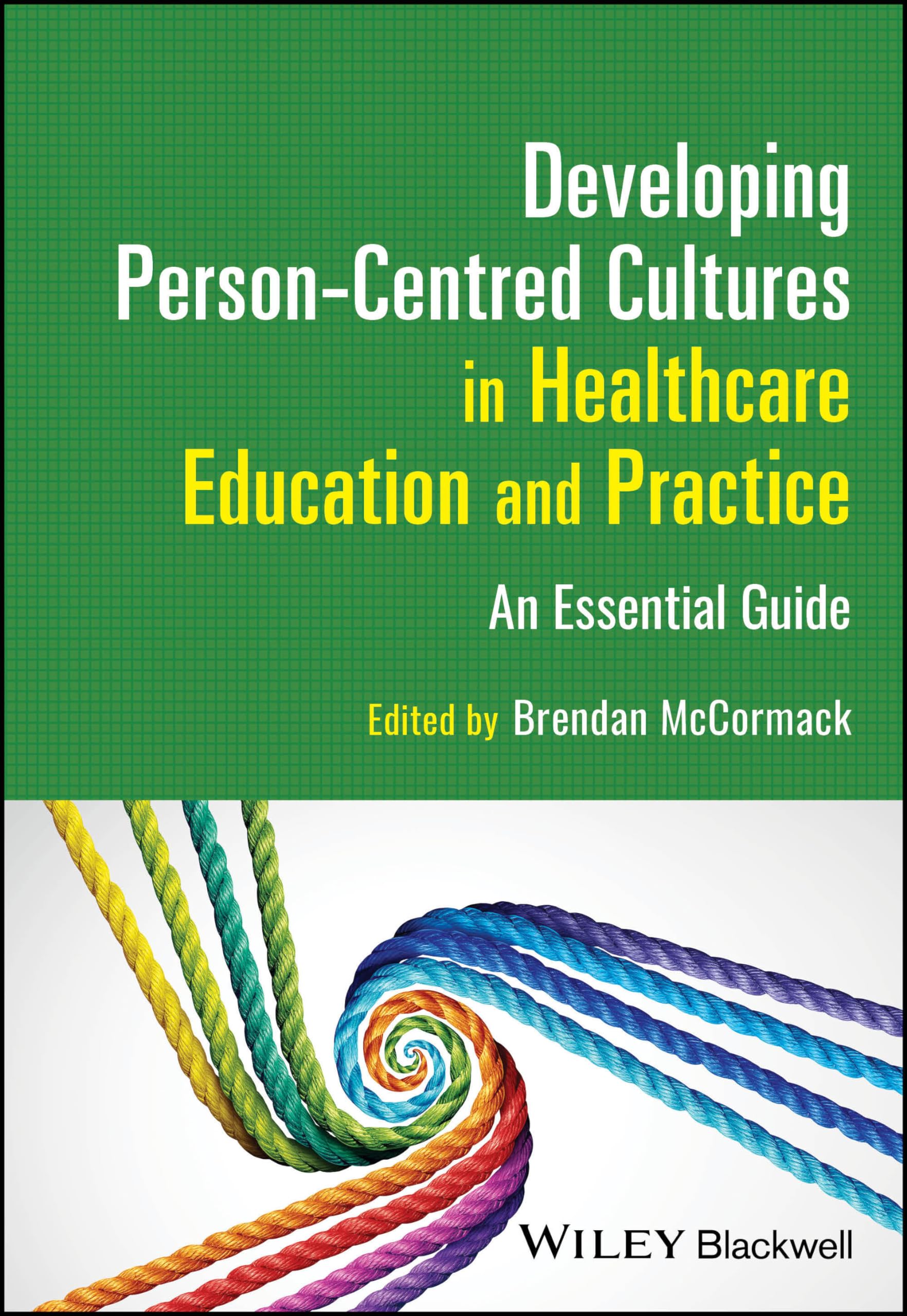 Developing Person-Centred Cultures in Healthcare Education and Practice: An Essential Guide Medicine