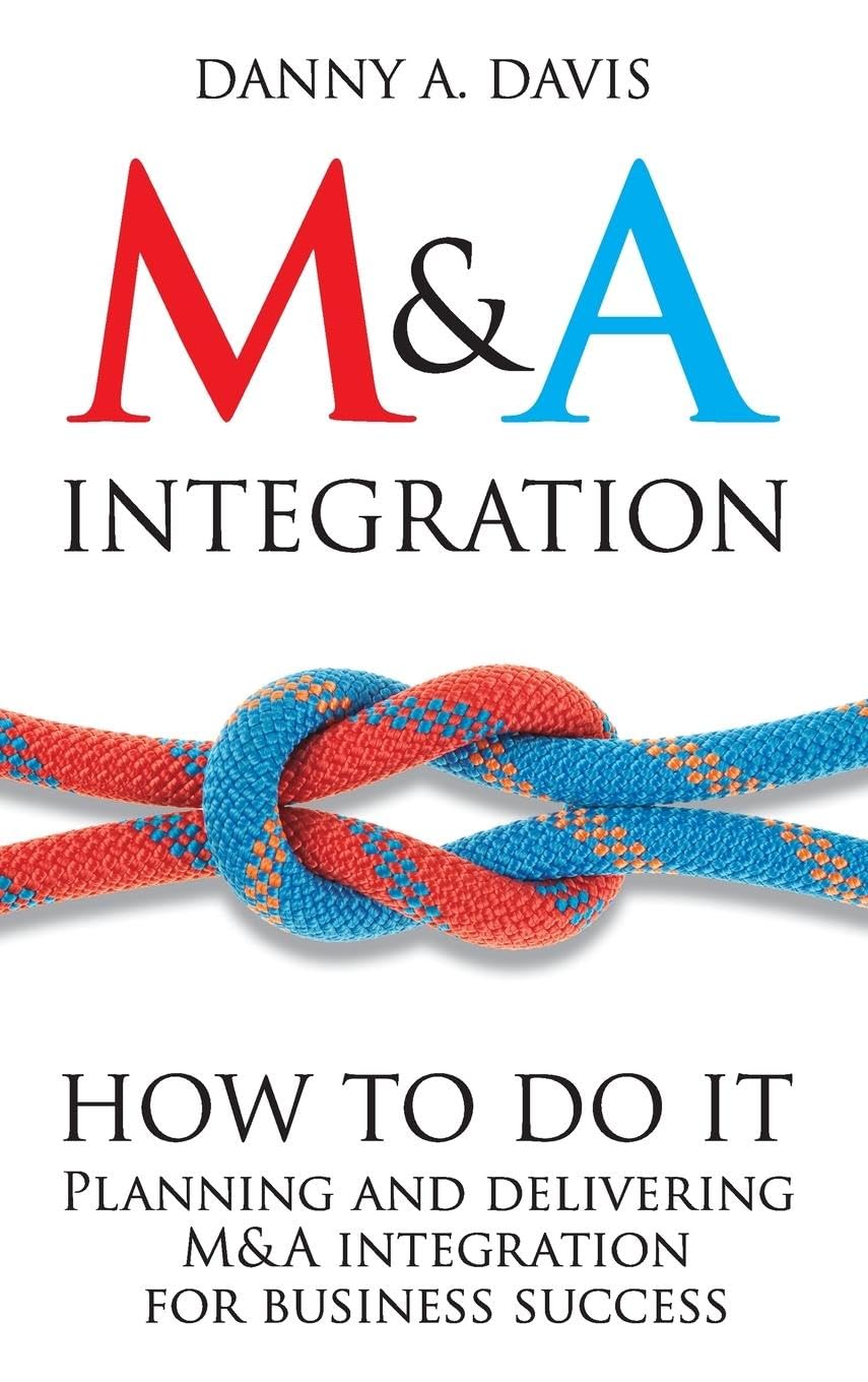 M&A Integration: How To Do It. Planning and delivering M&A integration for business success Law