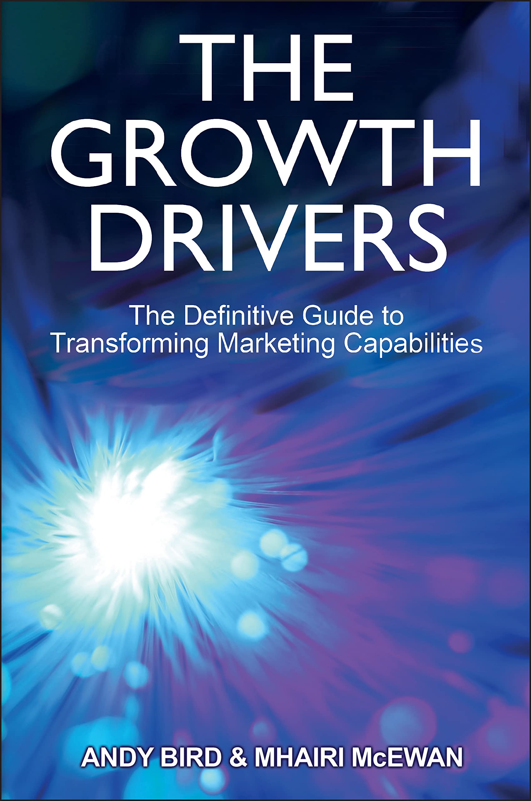 The Growth Drivers: The Definitive Guide to Transforming Marketing Capabilities book