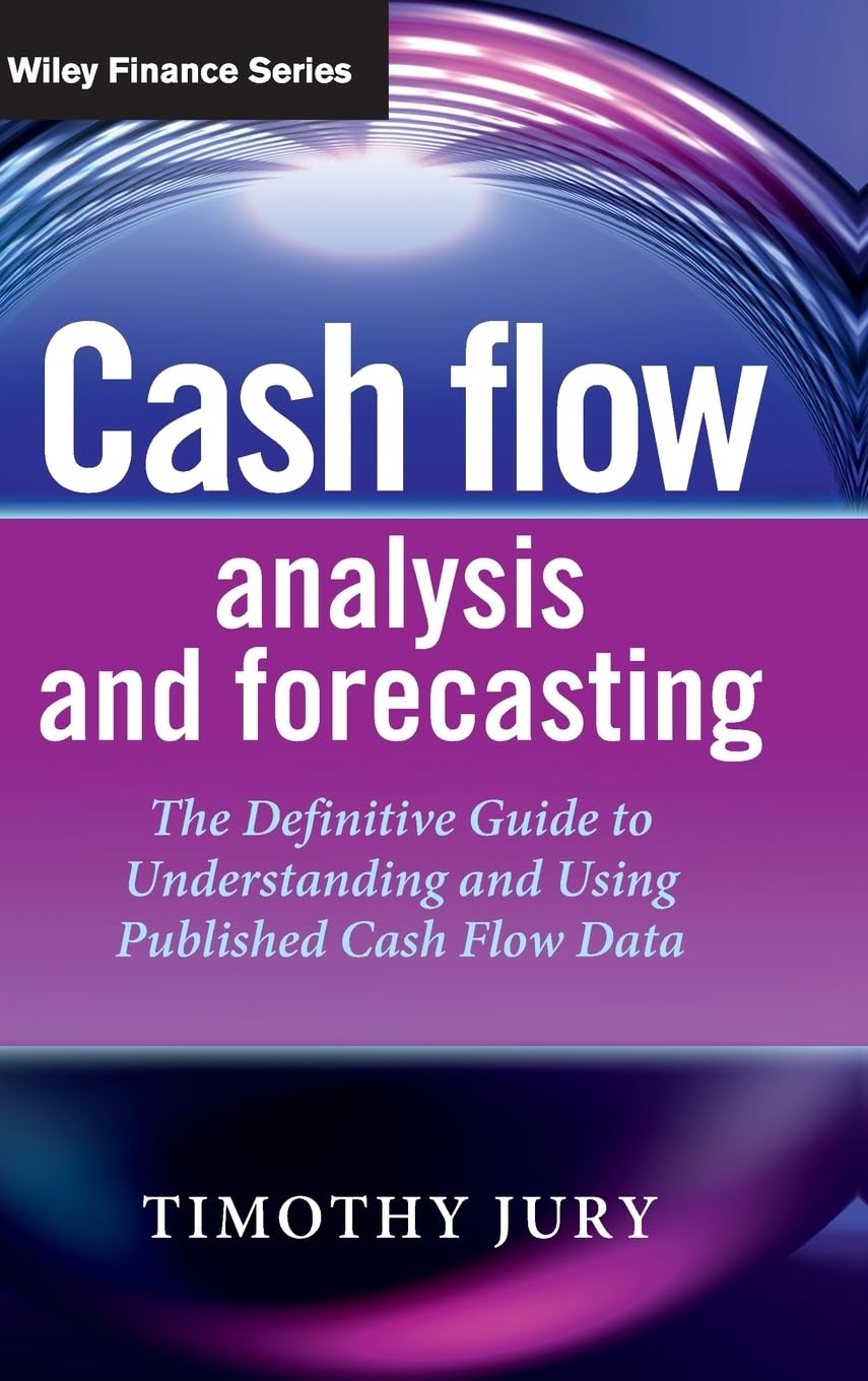 Cash Flow Analysis and Forecasting: The Definitive Guide to Understanding and Using Published Cash Flow Data (The Wiley Finance Series) Law
