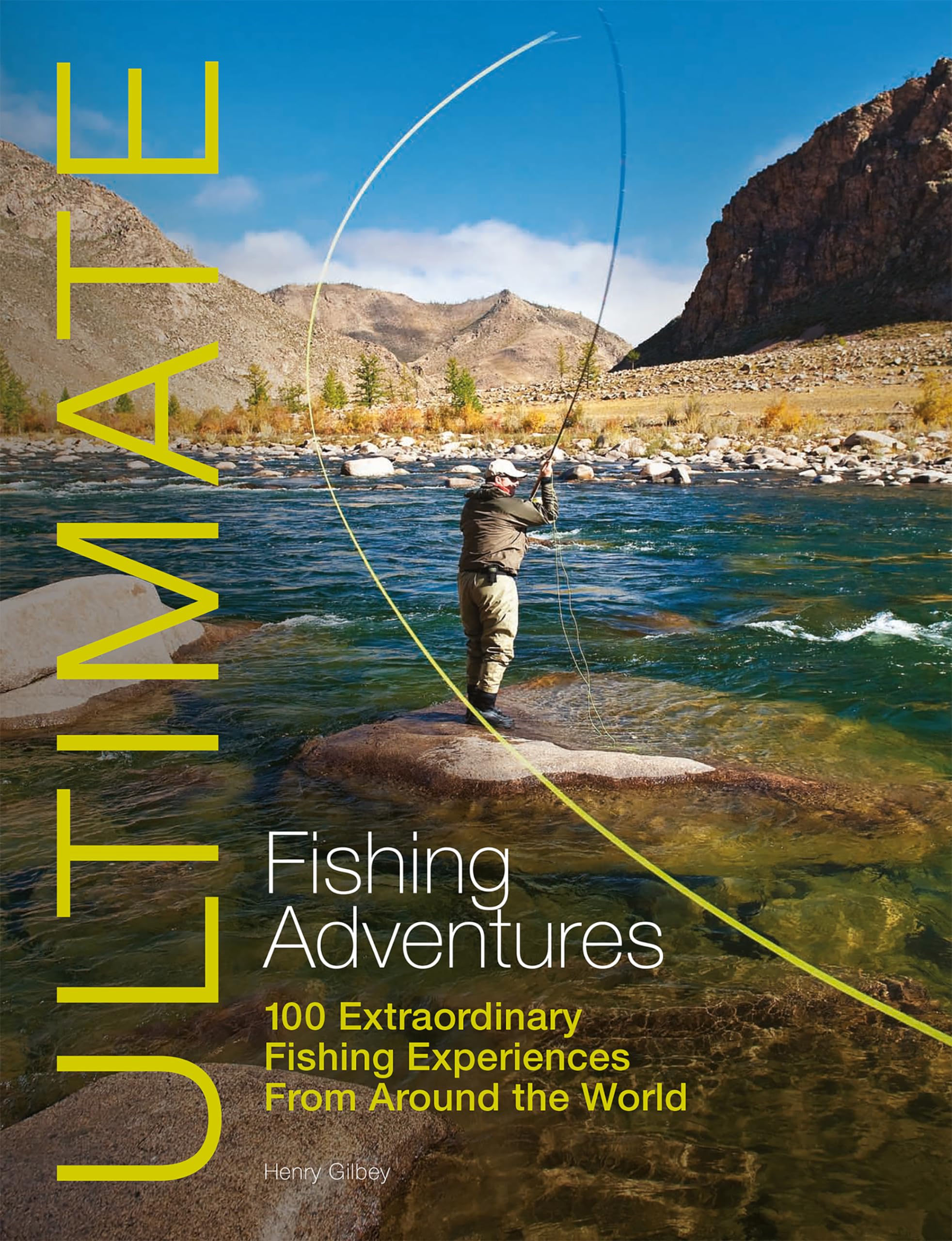 Ultimate Fishing Adventures: 100 Extraordinary Fishing Experiences Around the World book