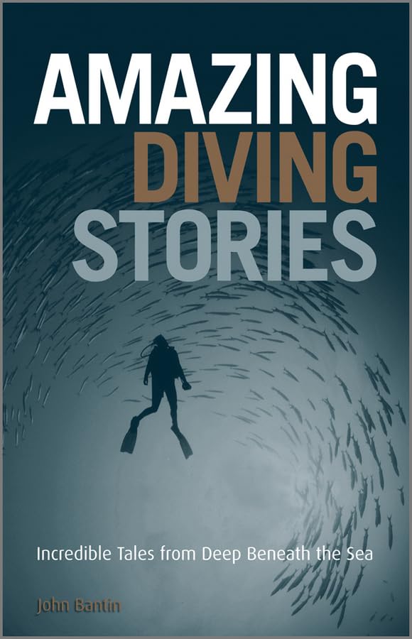 Amazing Diving Stories: Incredible Tales from Deep Beneath the Sea: Incredible Tales for Deep Beneath the Sea Leisure & Fun