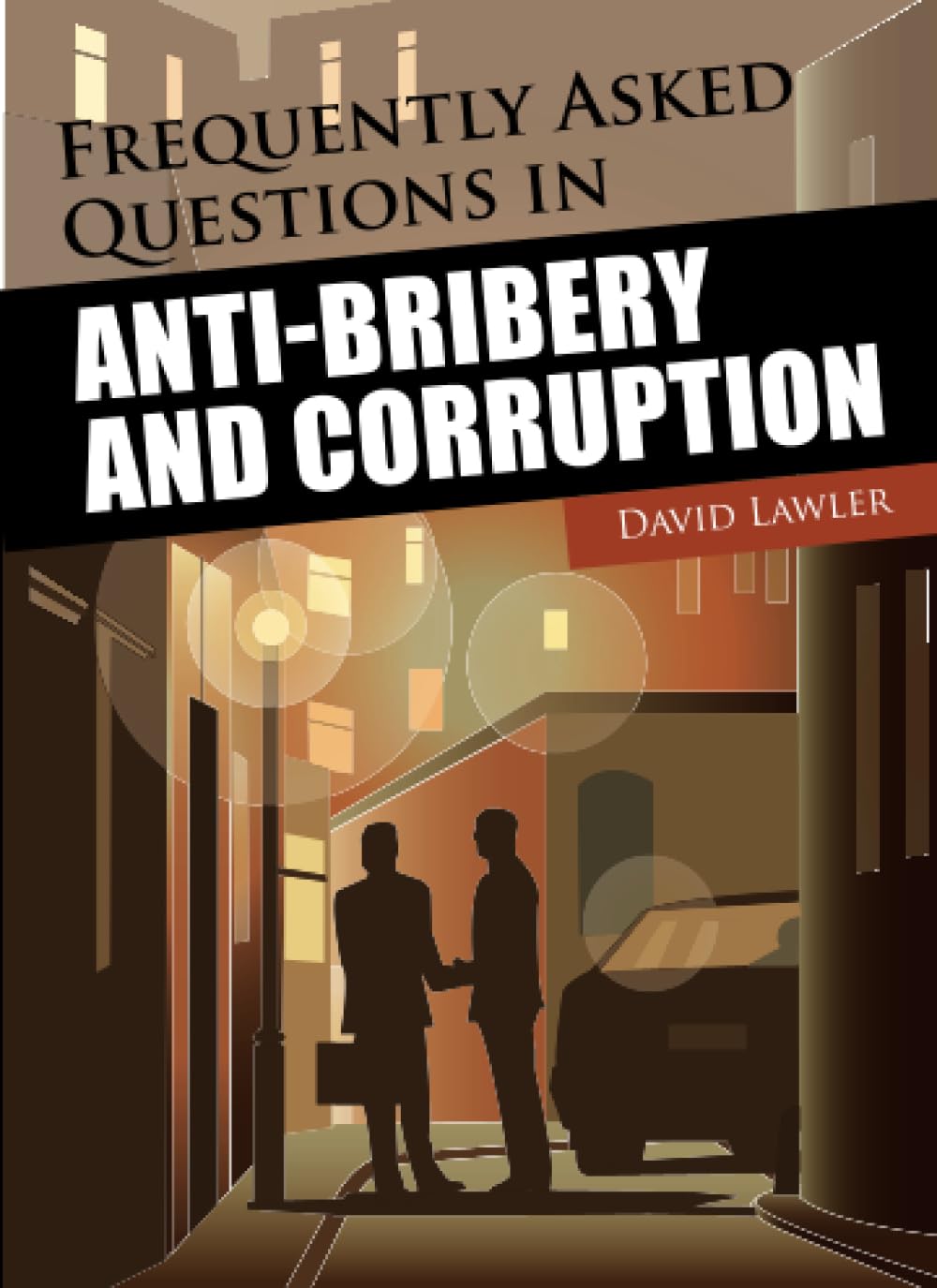 Frequently Asked Questions in Anti-Bribery and Corruption (Wiley Corporate F&A) Law