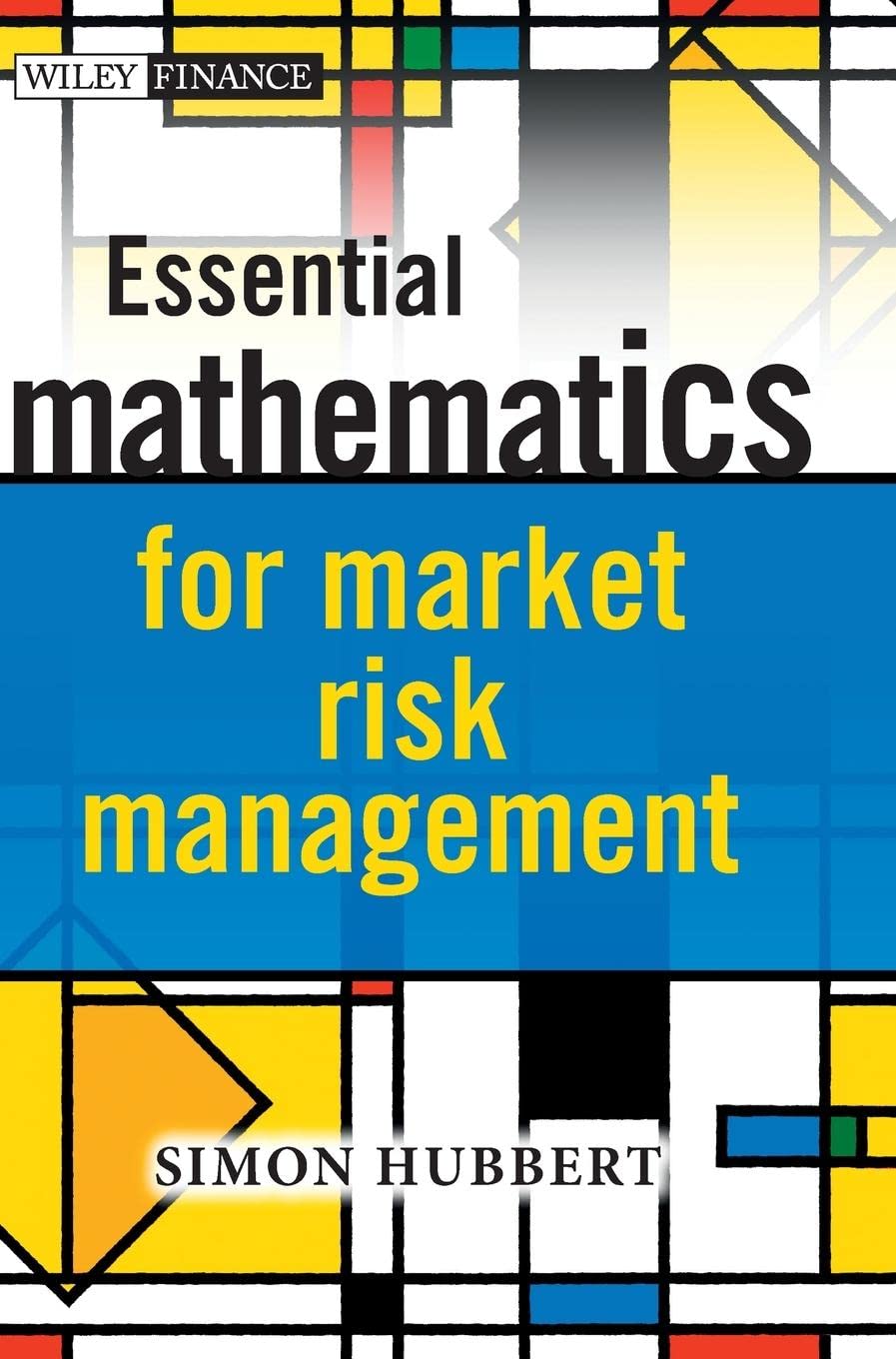 Essential Mathematics for Market Risk Management (The Wiley Finance Series) Law