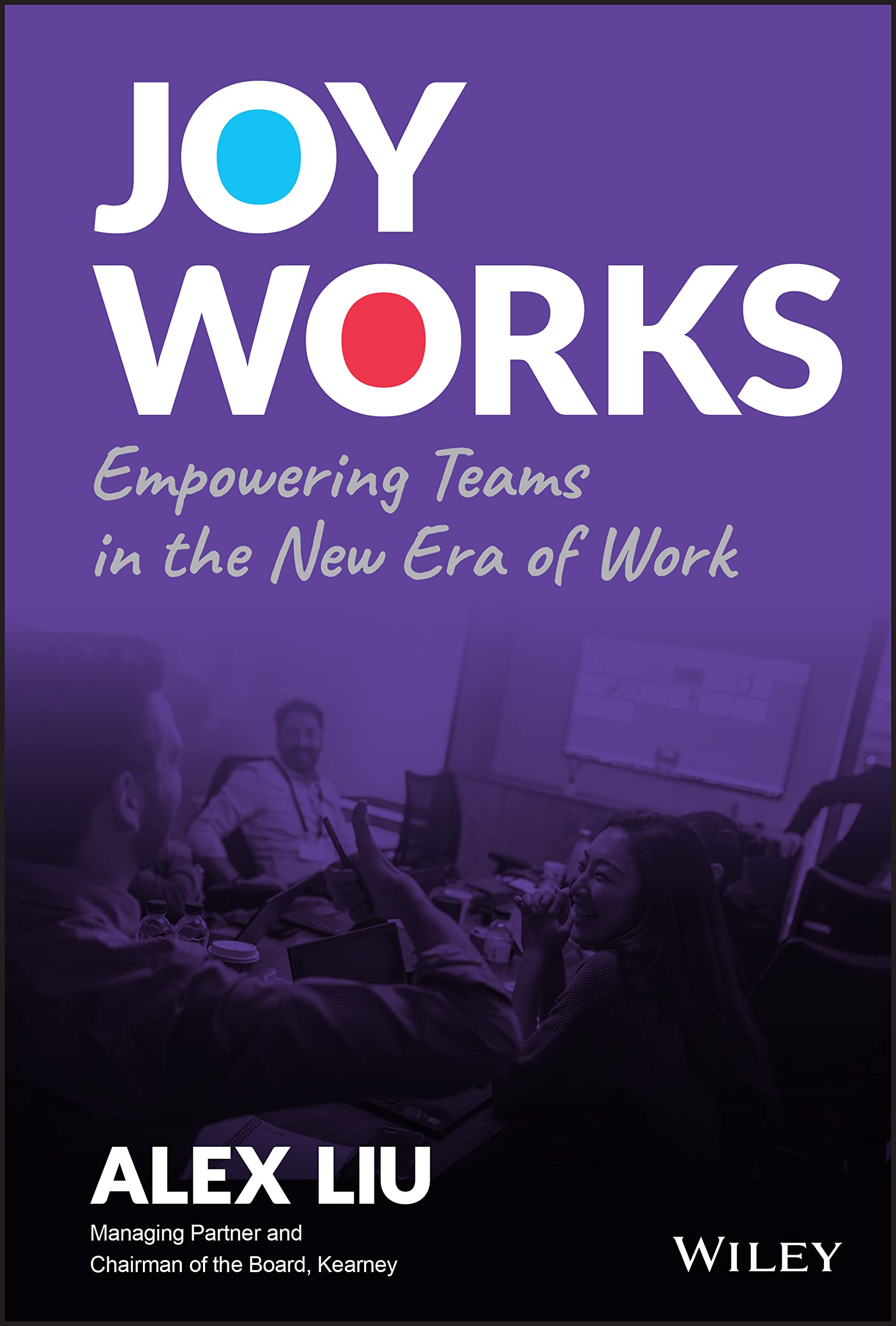 Joy Works: Empowering Teams in the New Era of Work book