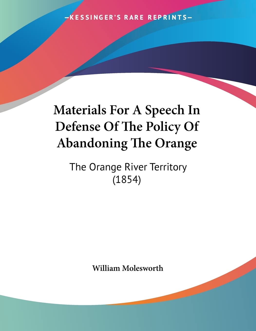 Materials For A Speech In Defense Of The Policy Of Abandoning The Orange: The Orange River Territory (1854) Books