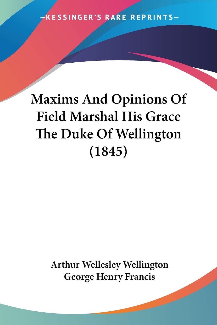 Maxims And Opinions Of Field Marshal His Grace The Duke Of Wellington (1845) Philosophy