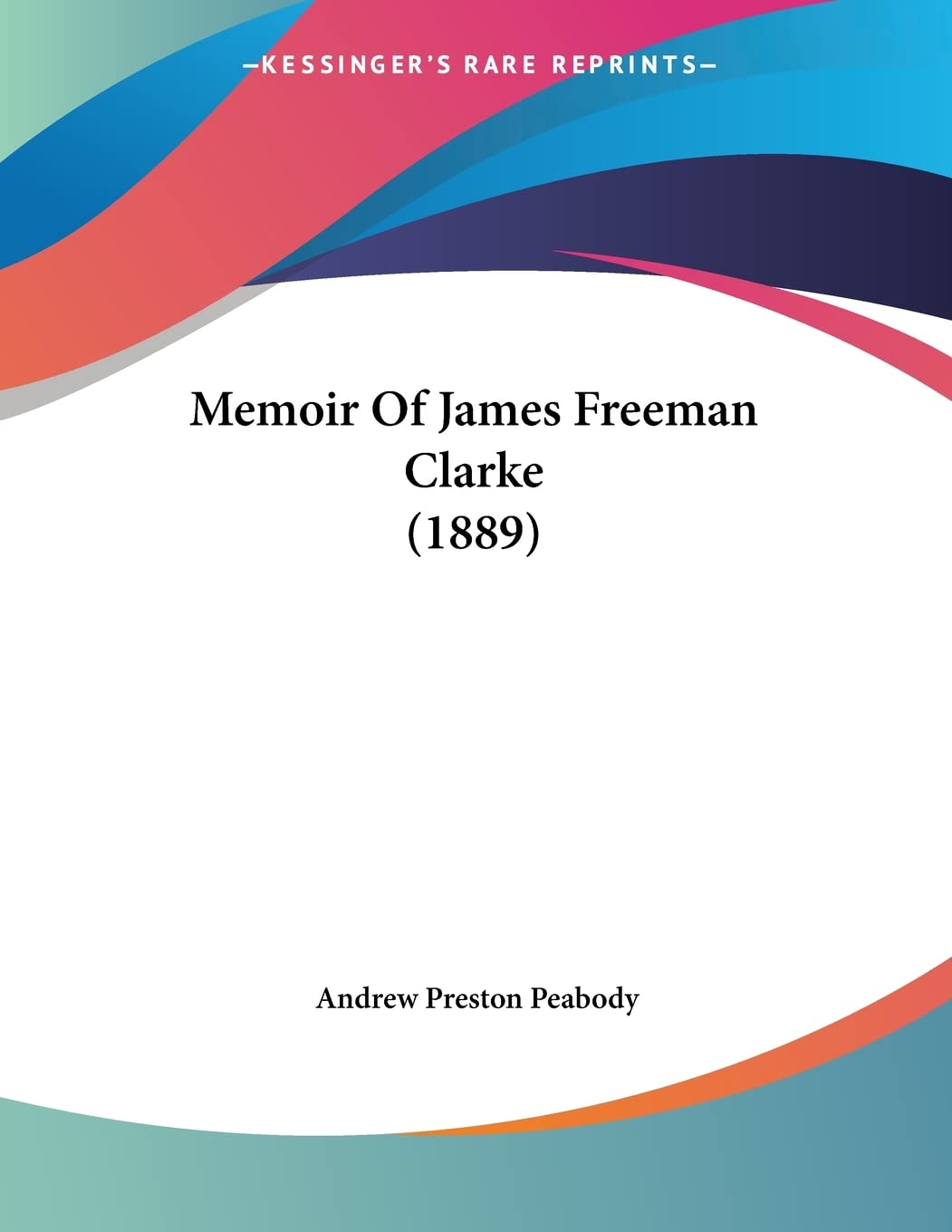 Memoir Of James Freeman Clarke (1889) Contemporary literature