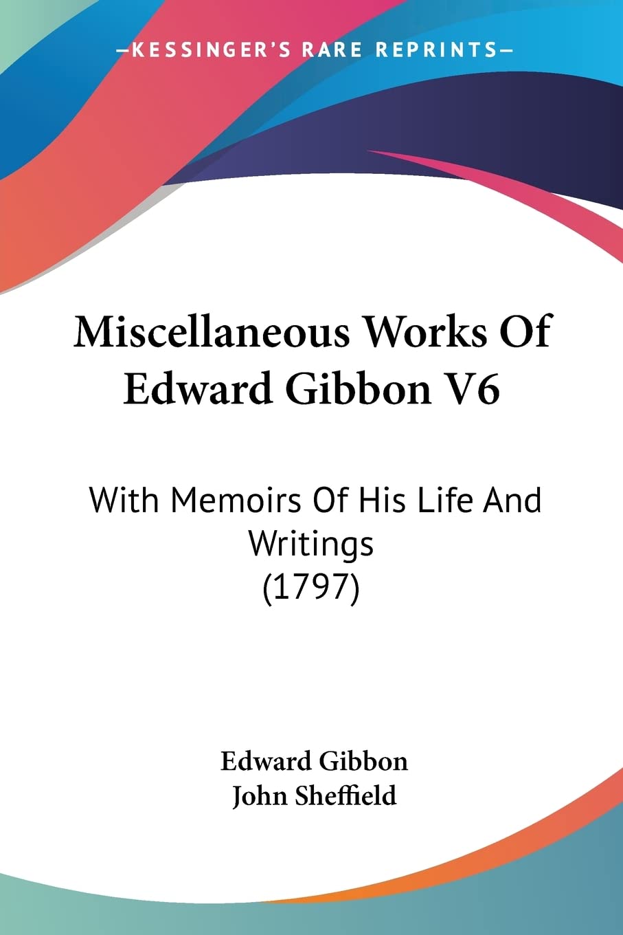 Miscellaneous Works Of Edward Gibbon V6: With Memoirs Of His Life And Writings (1797) Contemporary literature Books
