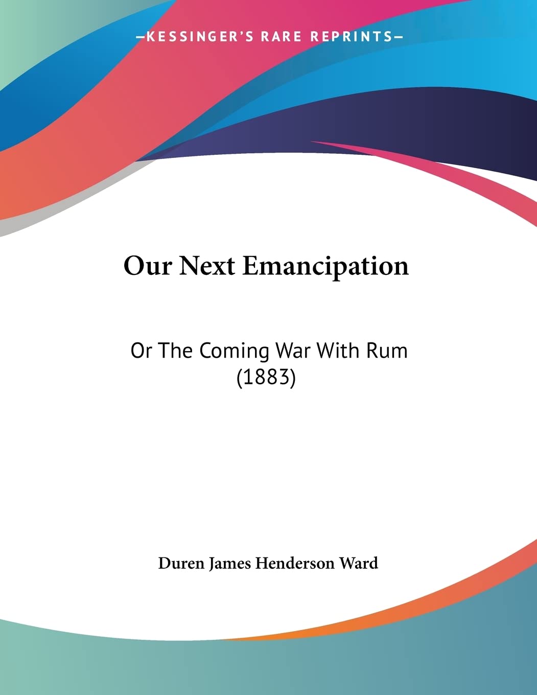 Our Next Emancipation: Or The Coming War With Rum (1883) Contemporary literature