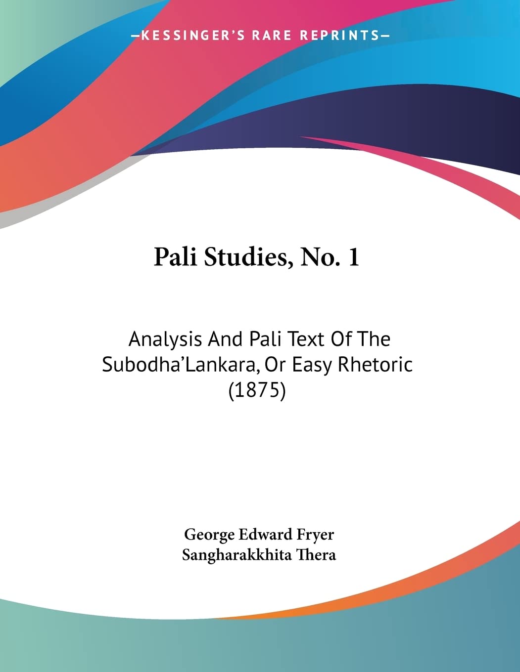 Pali Studies, No. 1: Analysis And Pali Text Of The Subodha'Lankara, Or Easy Rhetoric (1875) Social Sciences