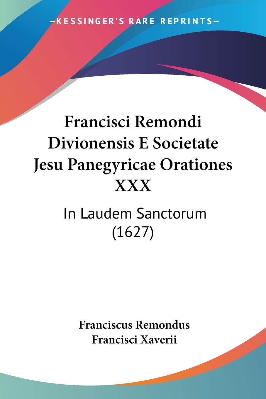 Francisci Remondi Divionensis E Societate Jesu Panegyricae Orationes XXX: In Laudem Sanctorum (1627) Contemporary literature