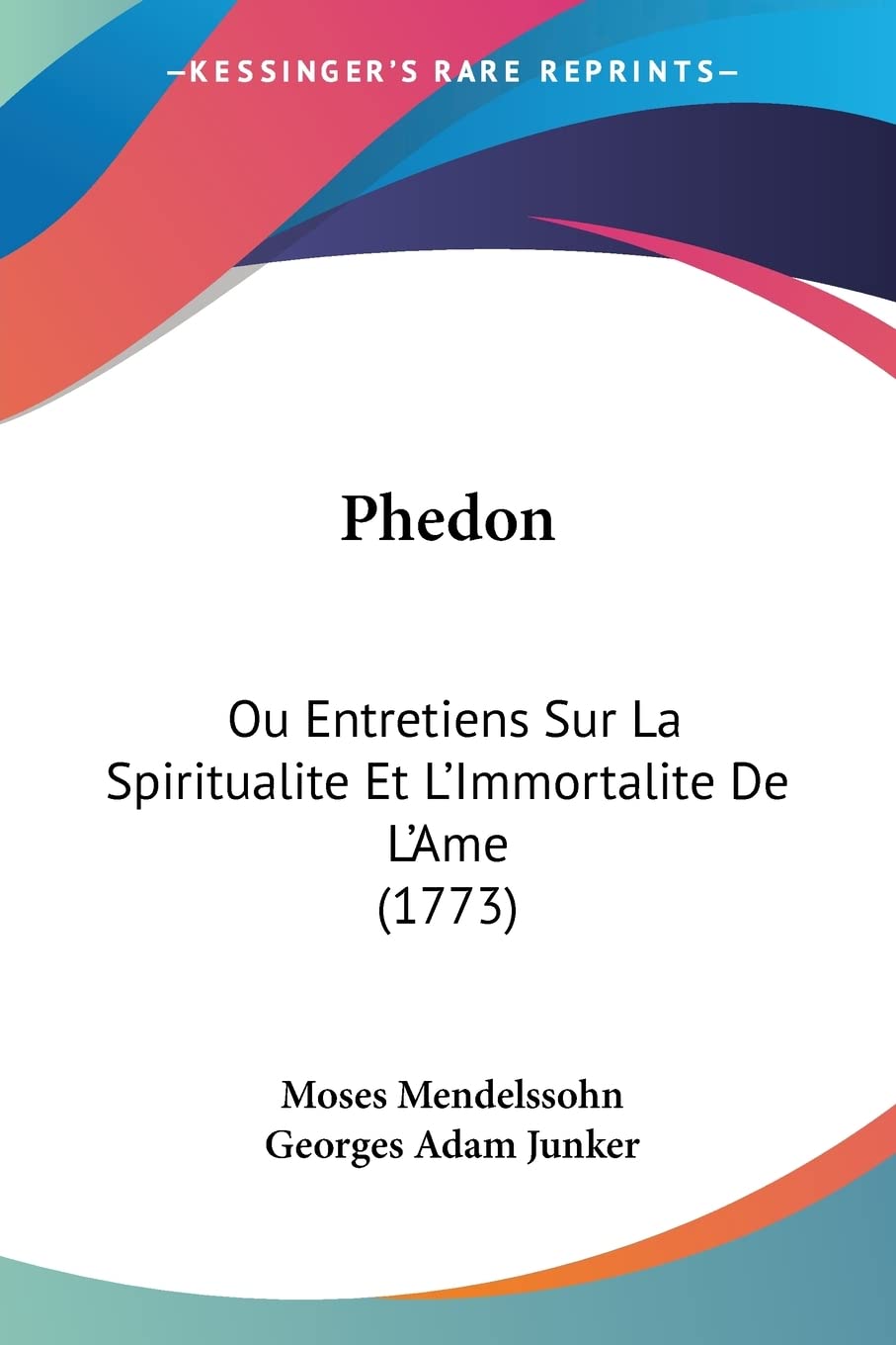 Phedon: Ou Entretiens Sur La Spiritualite Et L'Immortalite De L'Ame (1773) Philosophy