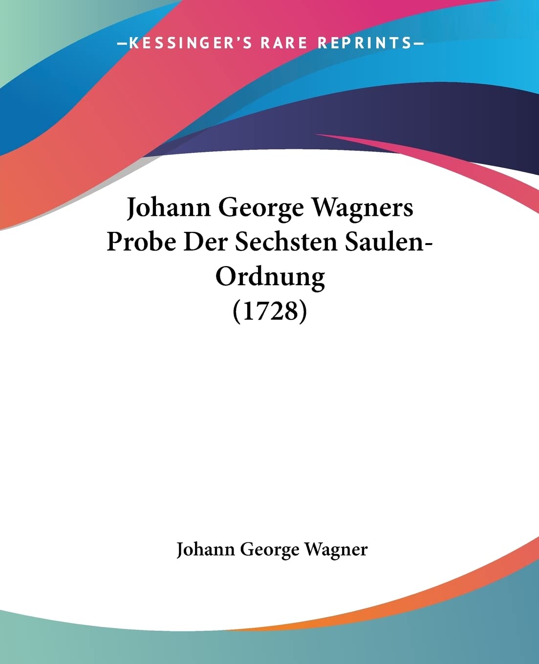Johann George Wagners Probe Der Sechsten Saulen-Ordnung (1728) Philosophy