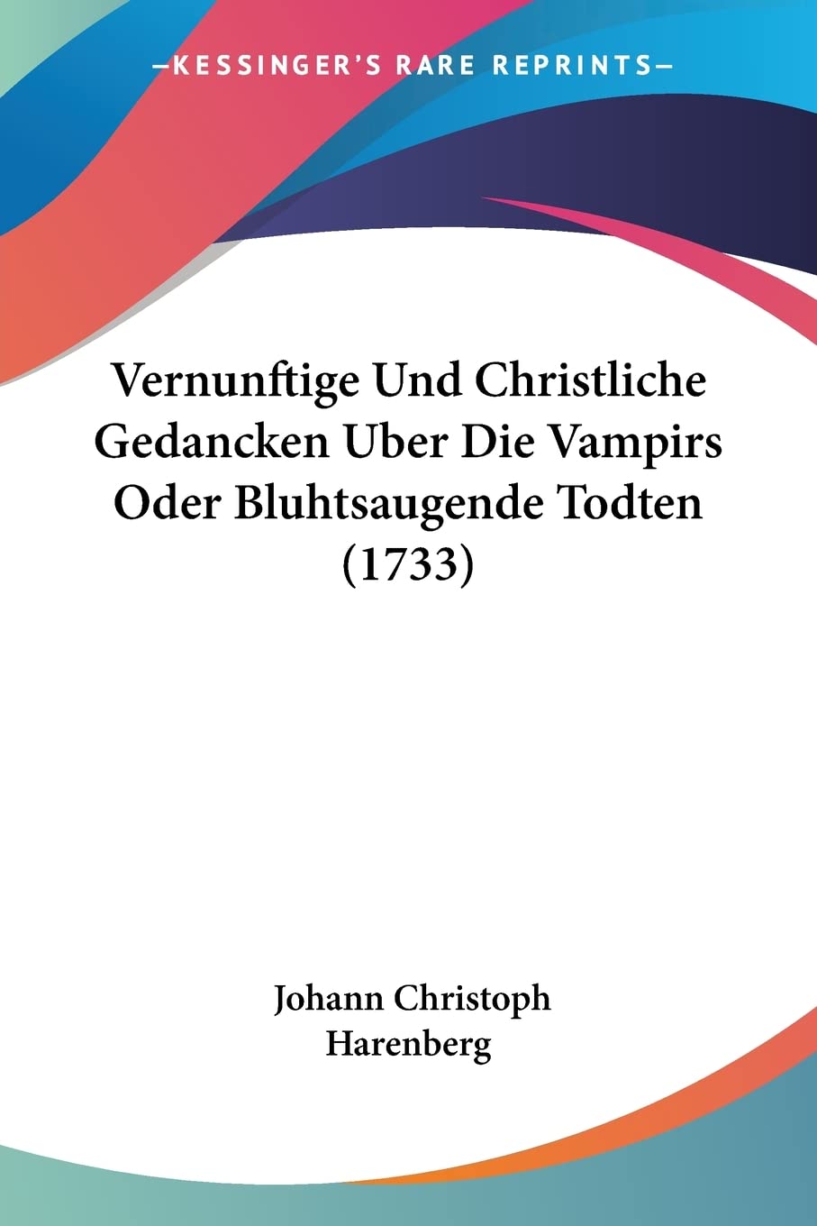 Vernunftige Und Christliche Gedancken Uber Die Vampirs Oder Bluhtsaugende Todten (1733) Contemporary literature