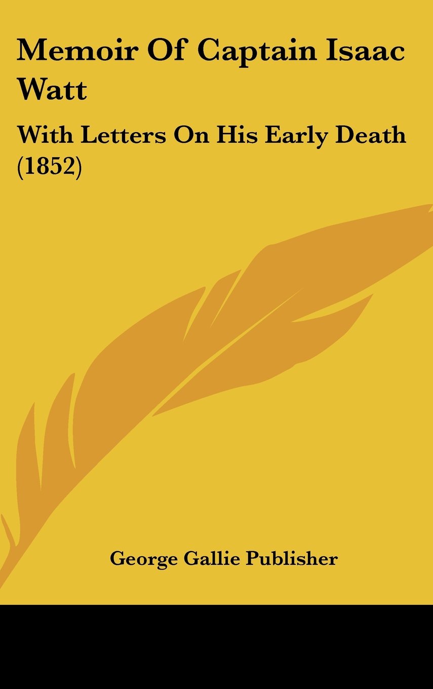Memoir Of Captain Isaac Watt: With Letters On His Early Death (1852) Contemporary literature