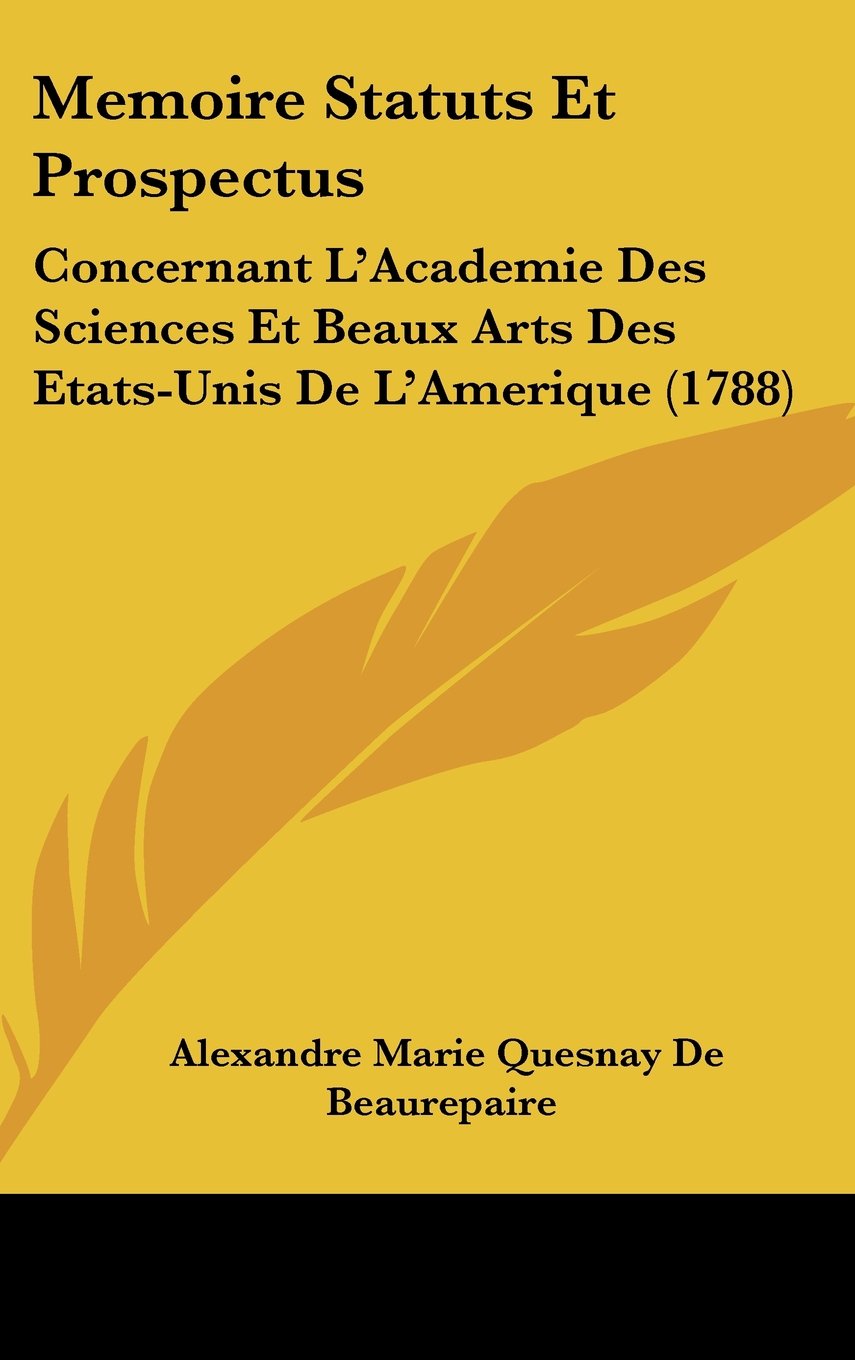 Memoire Statuts Et Prospectus: Concernant L'Academie Des Sciences Et Beaux Arts Des Etats-Unis De L'Amerique (1788) Contemporary literature