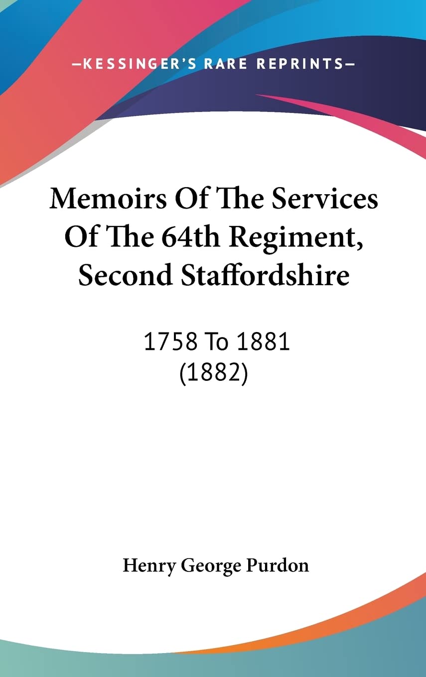 Memoirs Of The Services Of The 64th Regiment, Second Staffordshire: 1758 To 1881 (1882) Philosophy