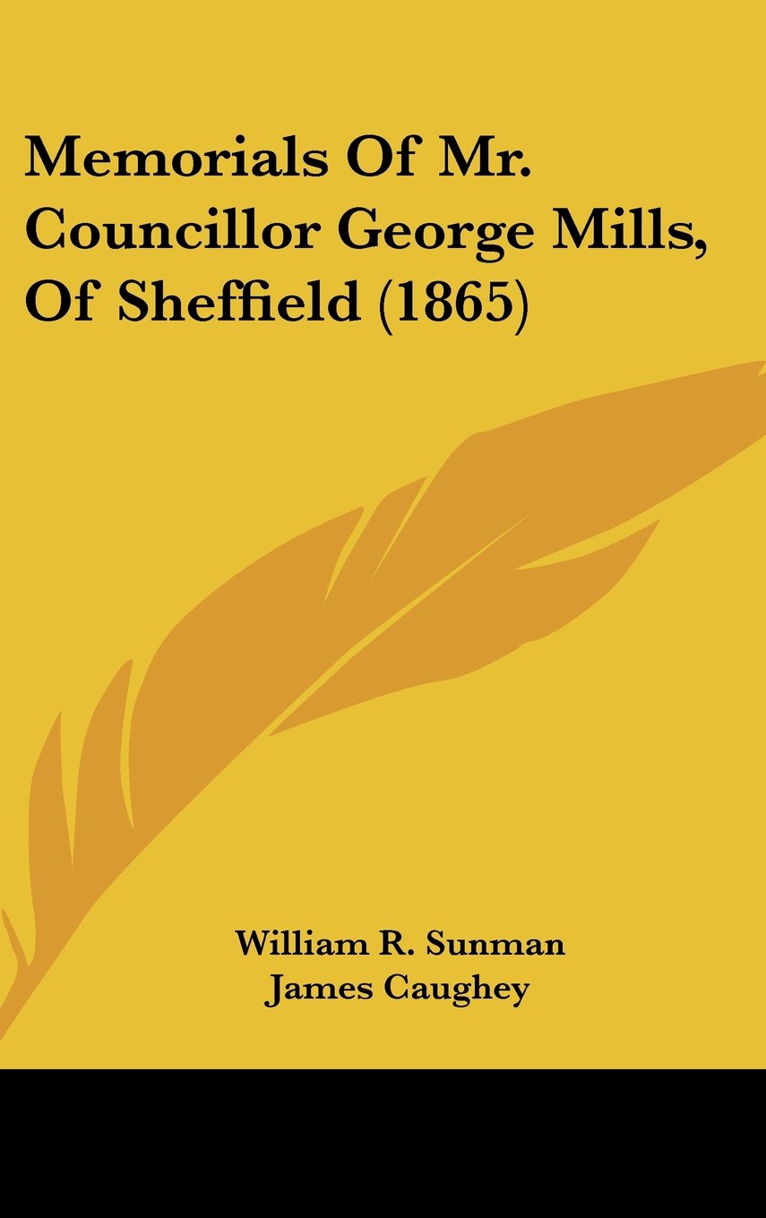 Memorials Of Mr. Councillor George Mills, Of Sheffield (1865) Contemporary literature